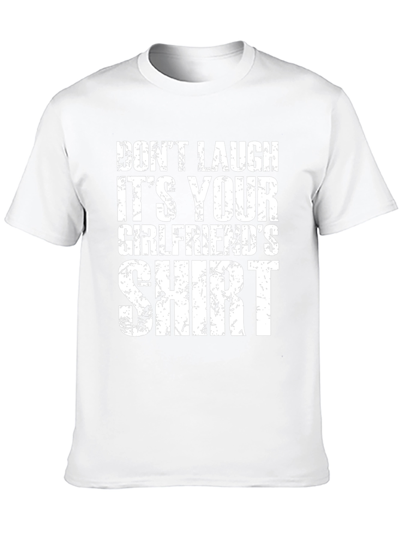 Dont Laugh T-Shirt: Its Your Girlfriends Shirt
