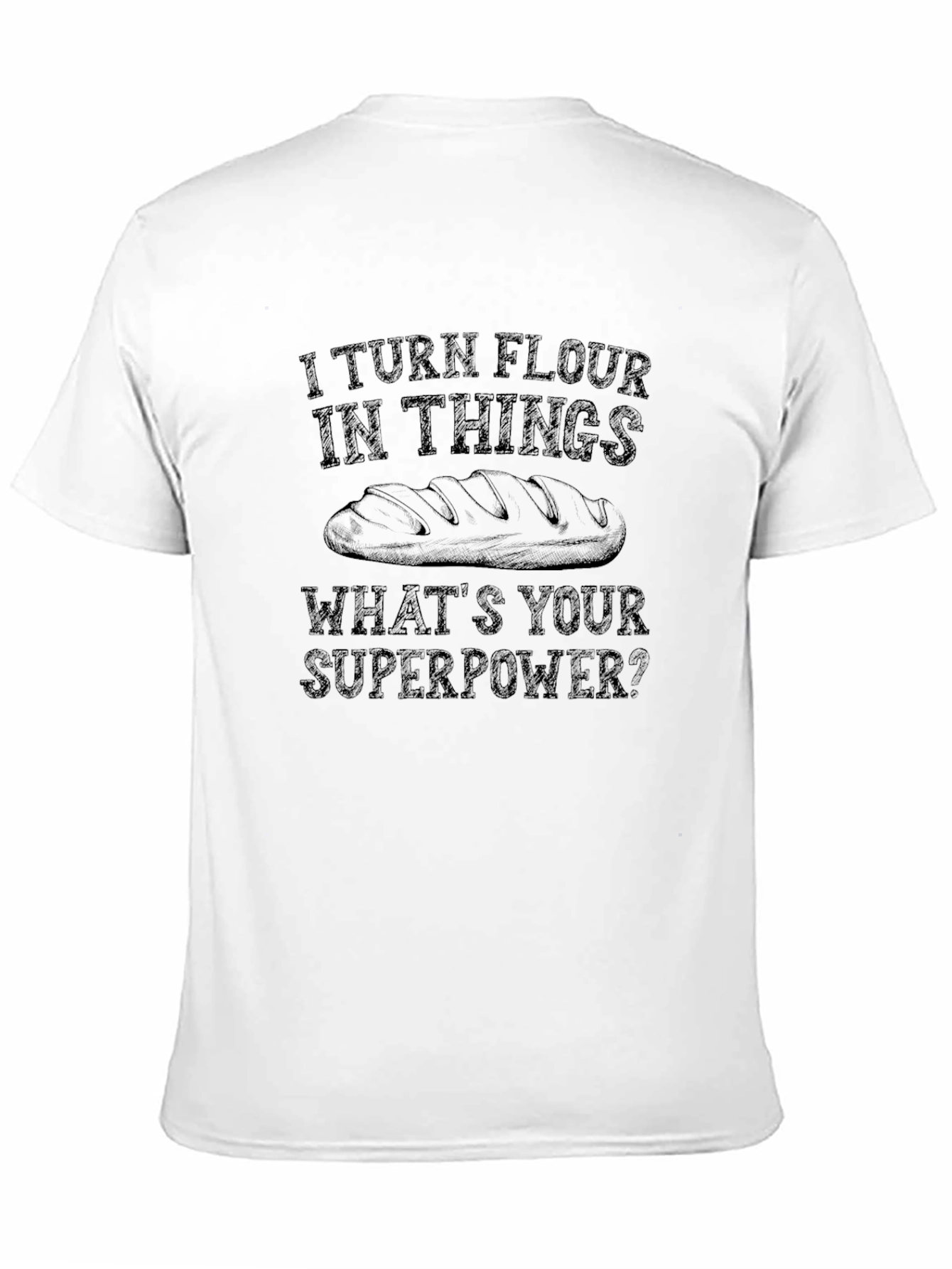 I Turn Flour into Things Graphic T-Shirt