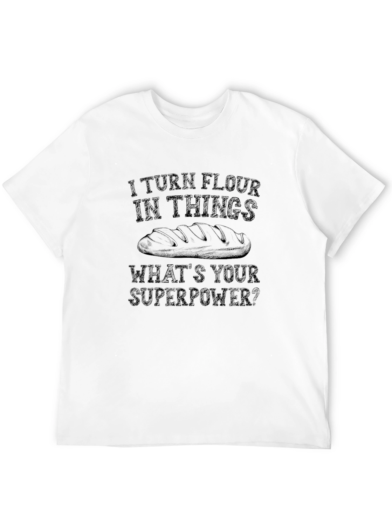 I Turn Flour into Things Graphic T-Shirt