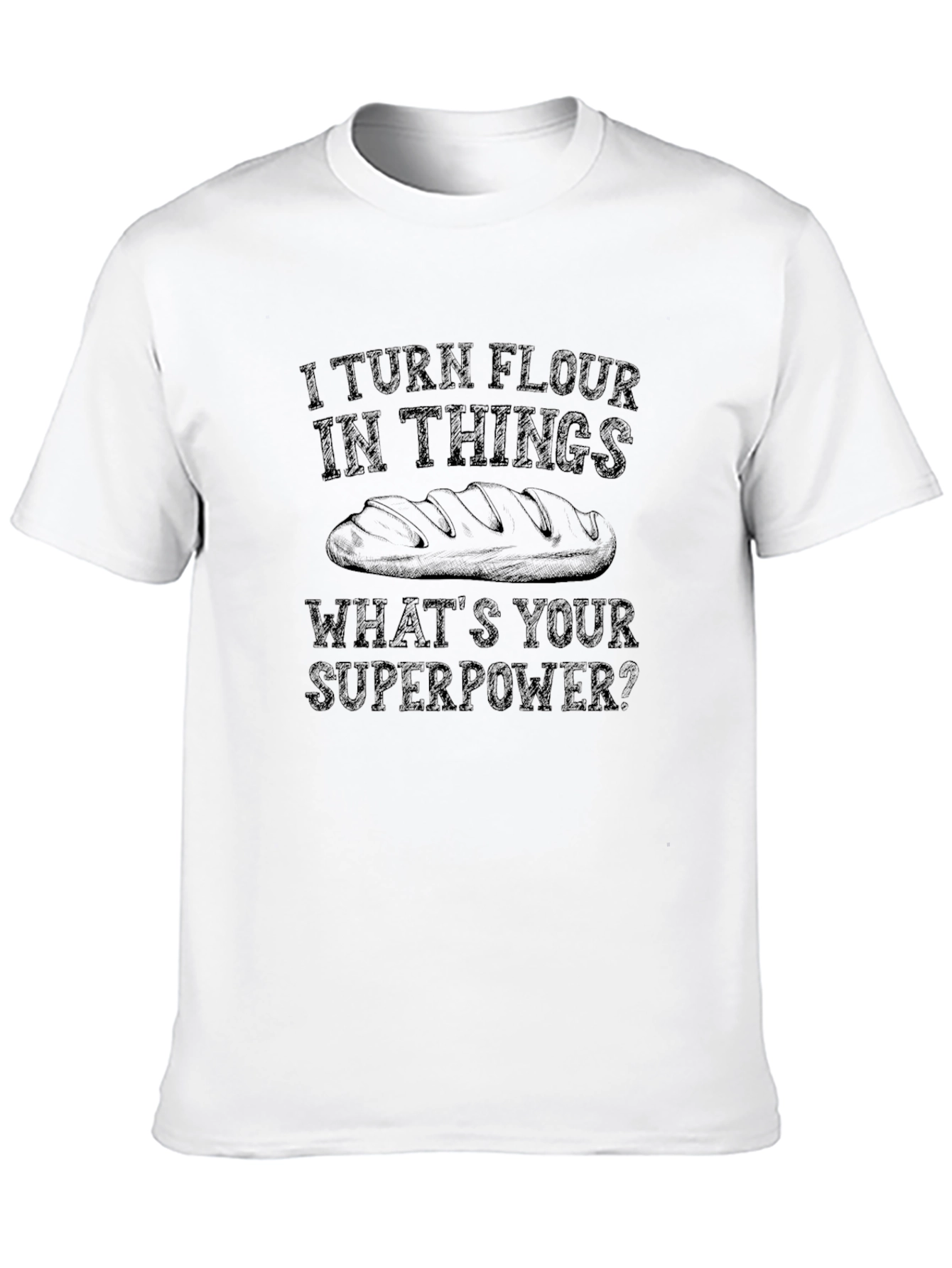 I Turn Flour into Things Graphic T-Shirt