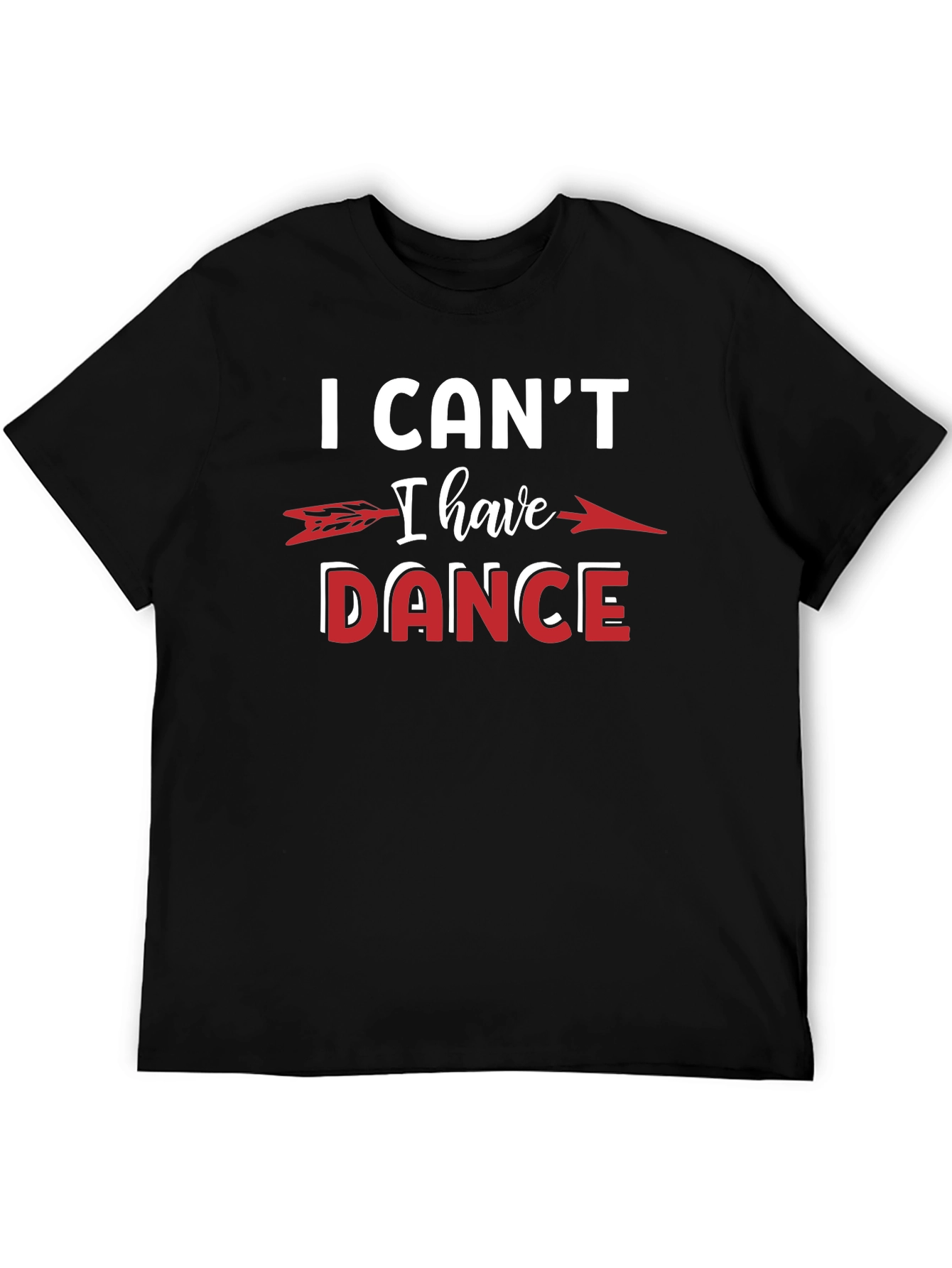I Cant I Have to Dance T-Shirt