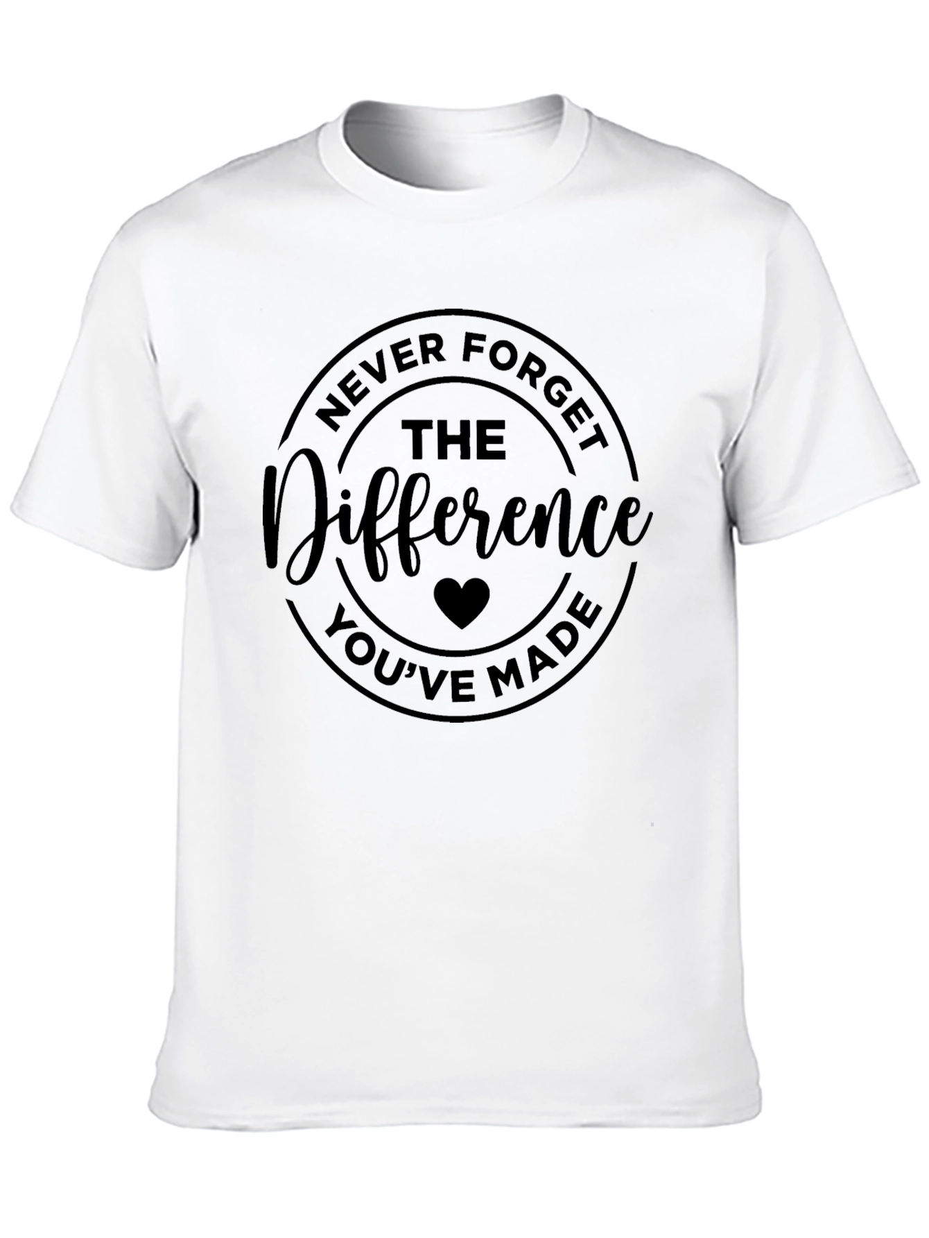 Never Forget The Difference Youve Made Black T-Shirt