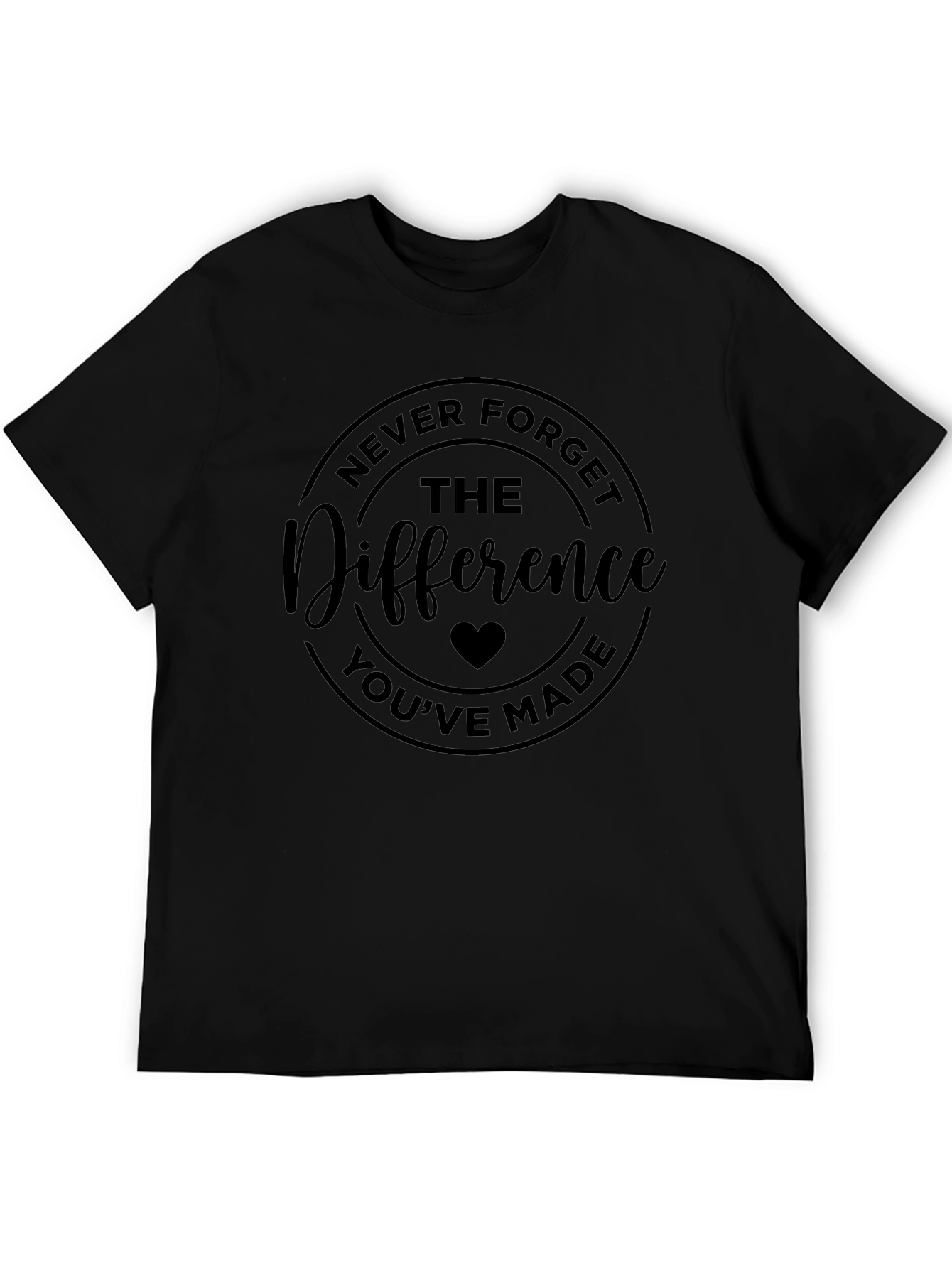 Never Forget The Difference Youve Made Black T-Shirt