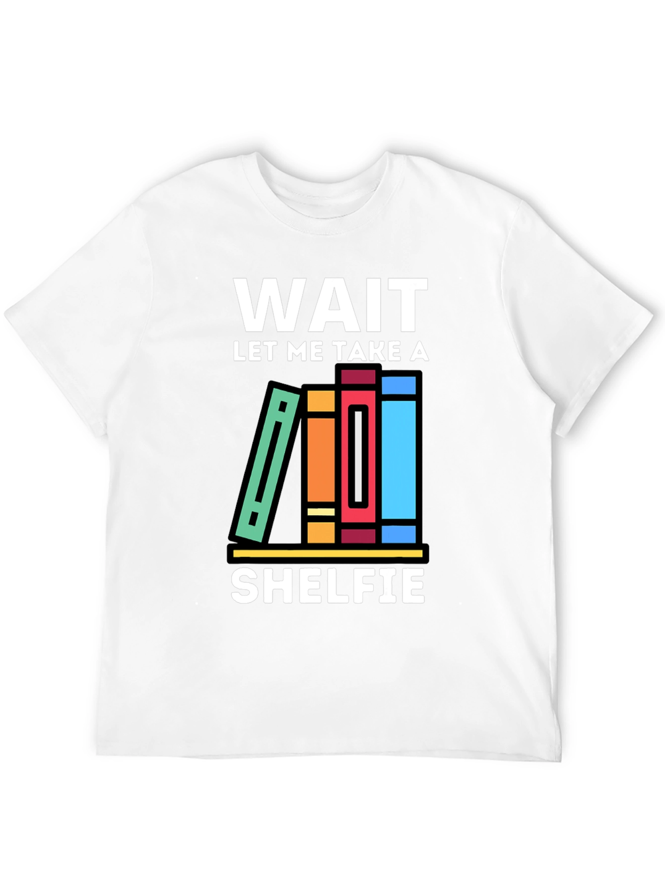 Wait Let Me Take a Shelfie T-Shirt