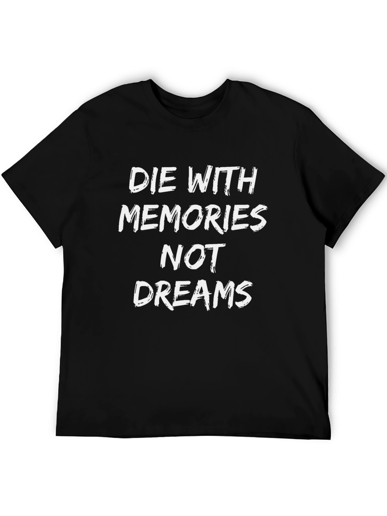 Die With Memories Not Dreams Graphic T-Shirt
