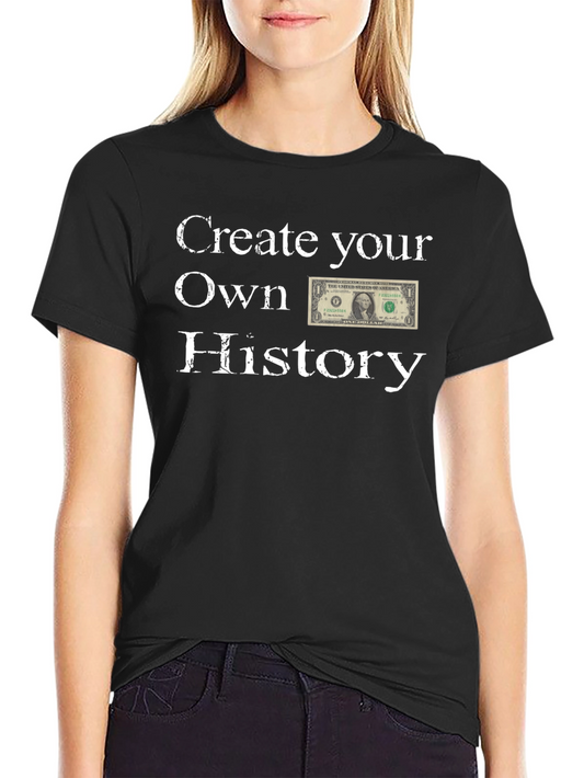 Create Your Own History T-Shirt - Novelty Design