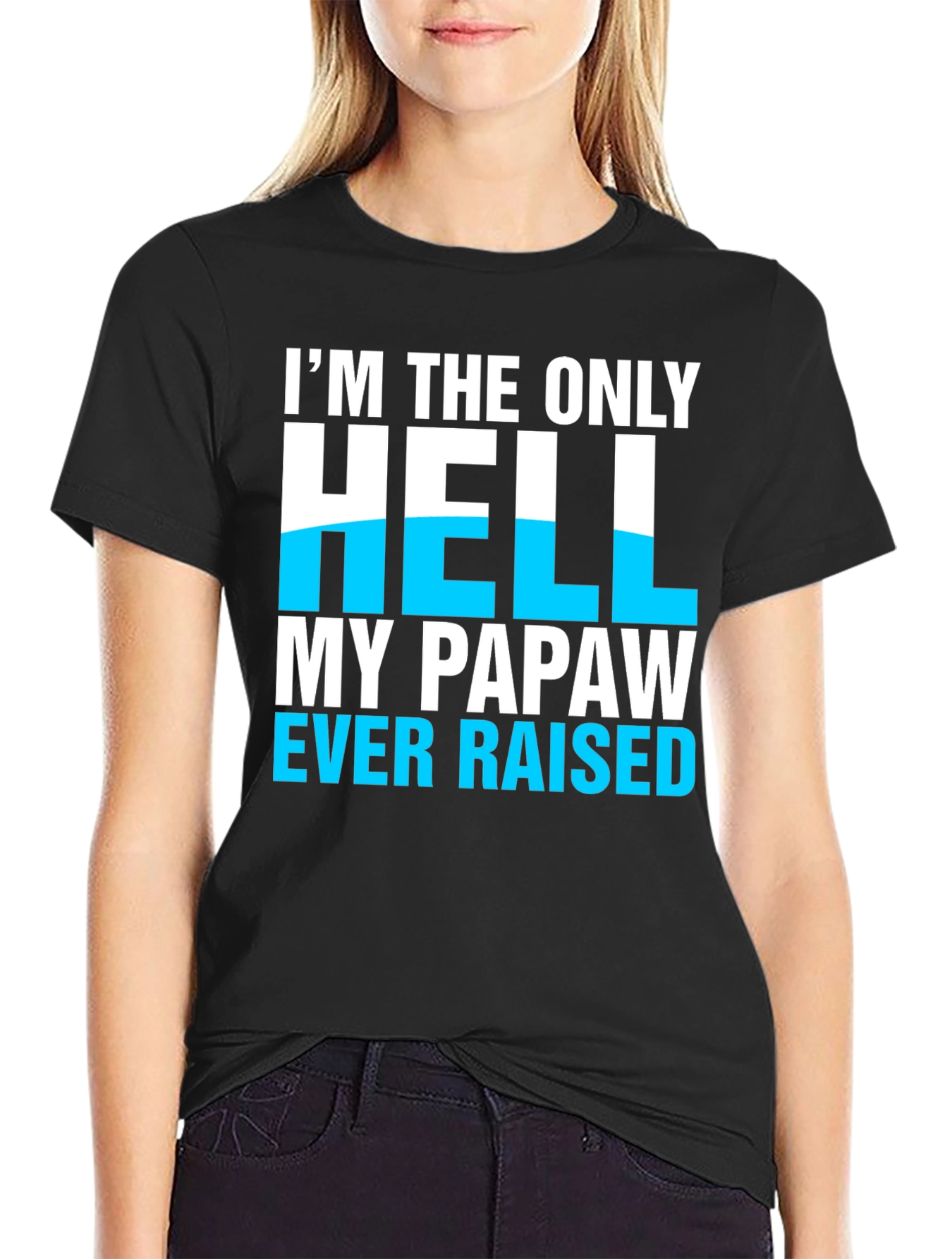 Im The Only Hell My Papaw Ever Raised T-Shirt