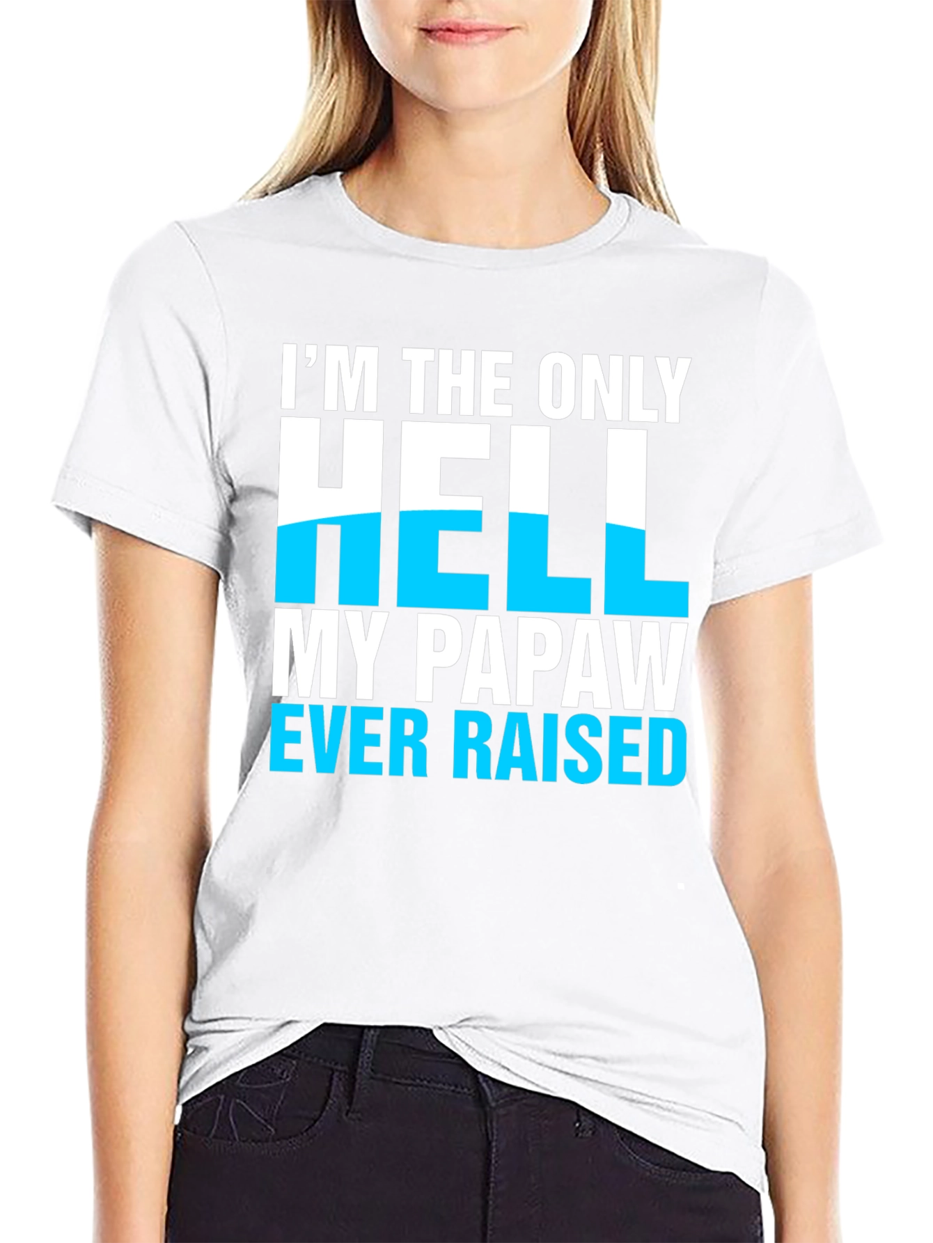 Im The Only Hell My Papaw Ever Raised T-Shirt