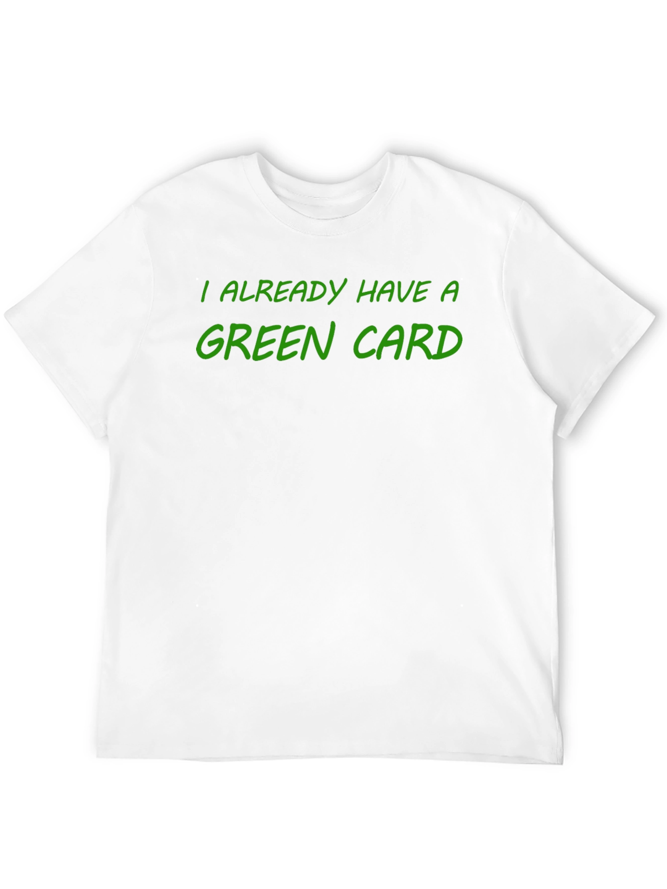 I Already Have a Green Card T-Shirt