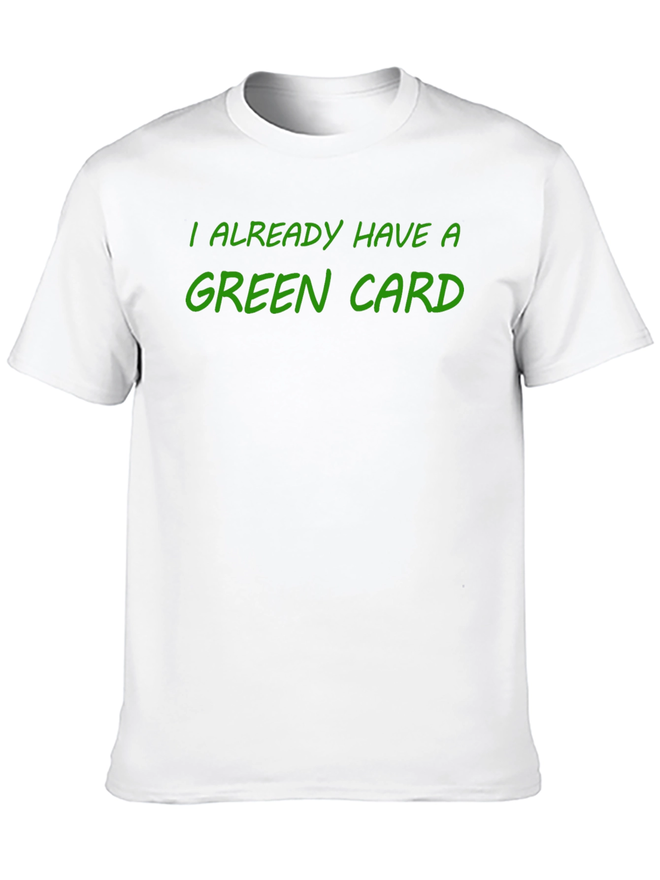 I Already Have a Green Card T-Shirt