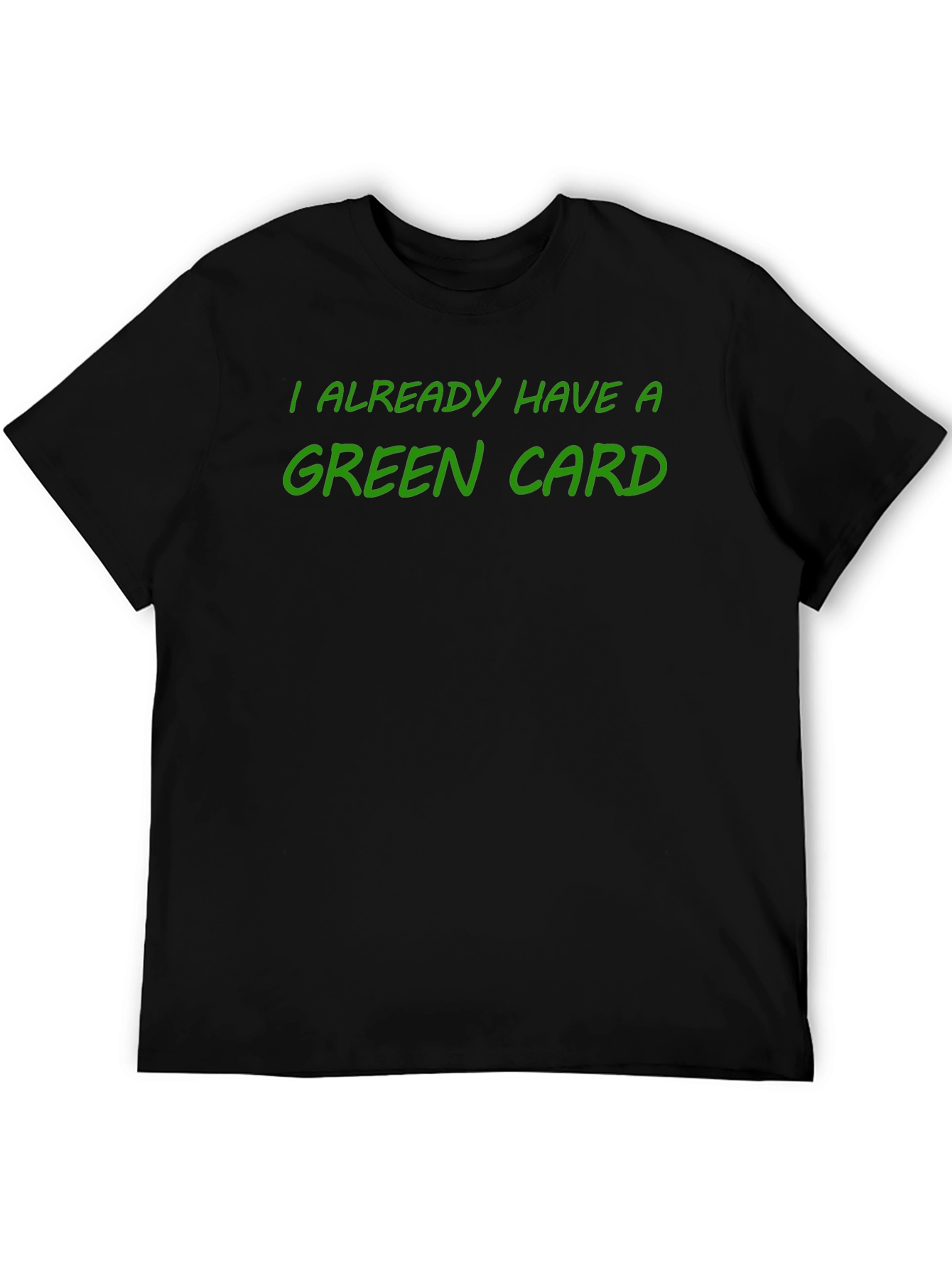 I Already Have a Green Card T-Shirt