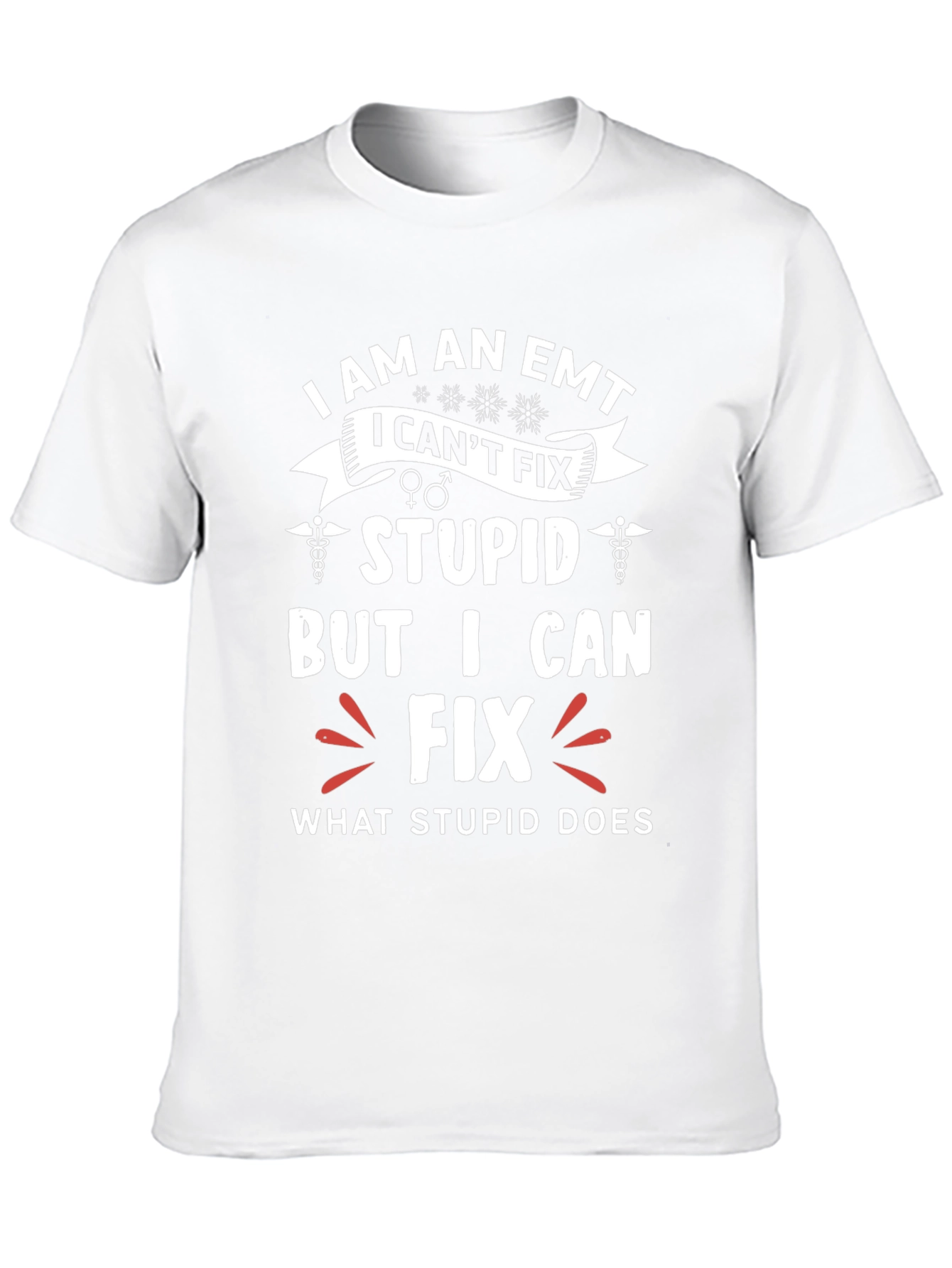 EMT Funny T-Shirt - I Fix What Stupid Does