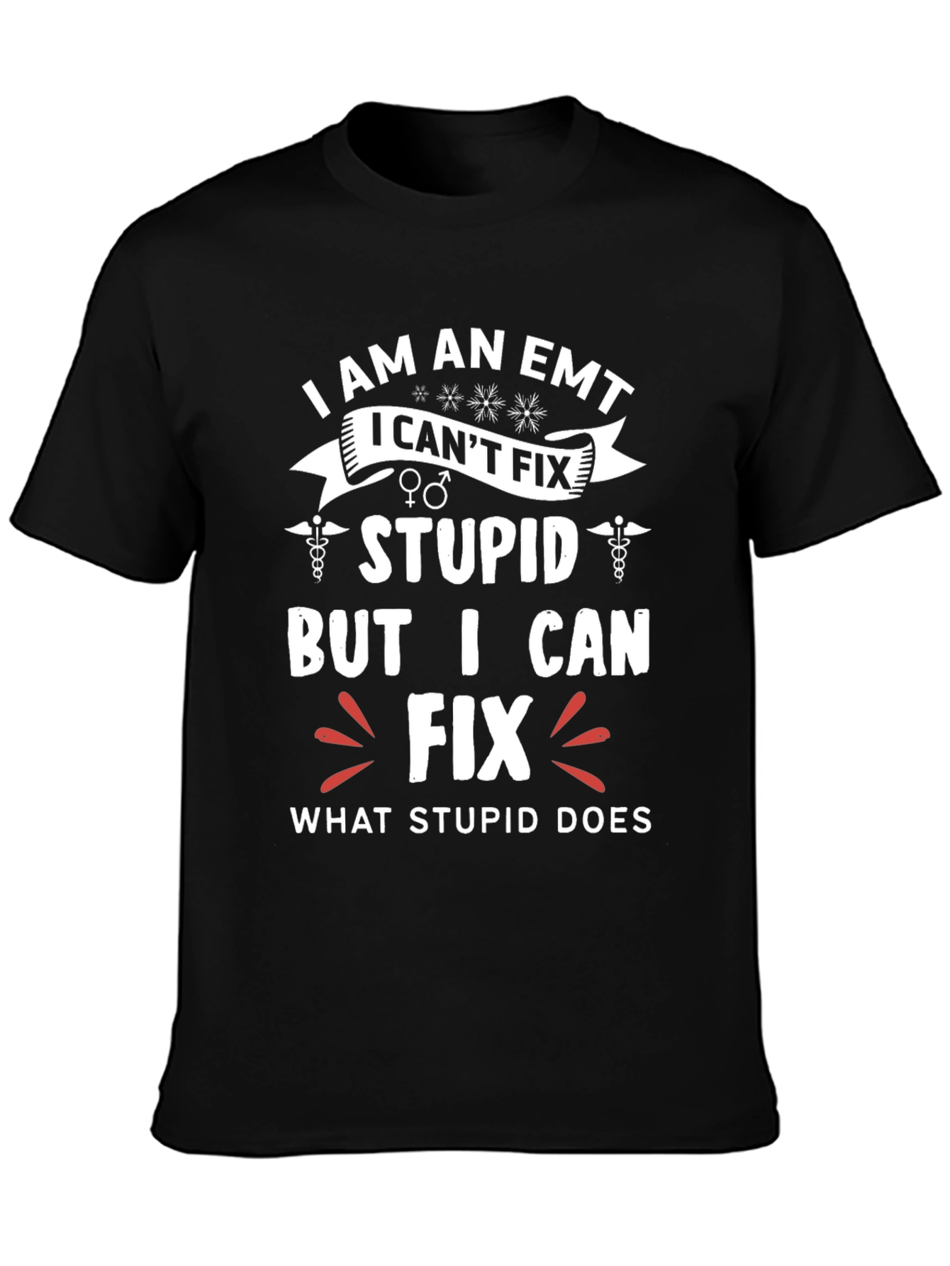 EMT Funny T-Shirt - I Fix What Stupid Does