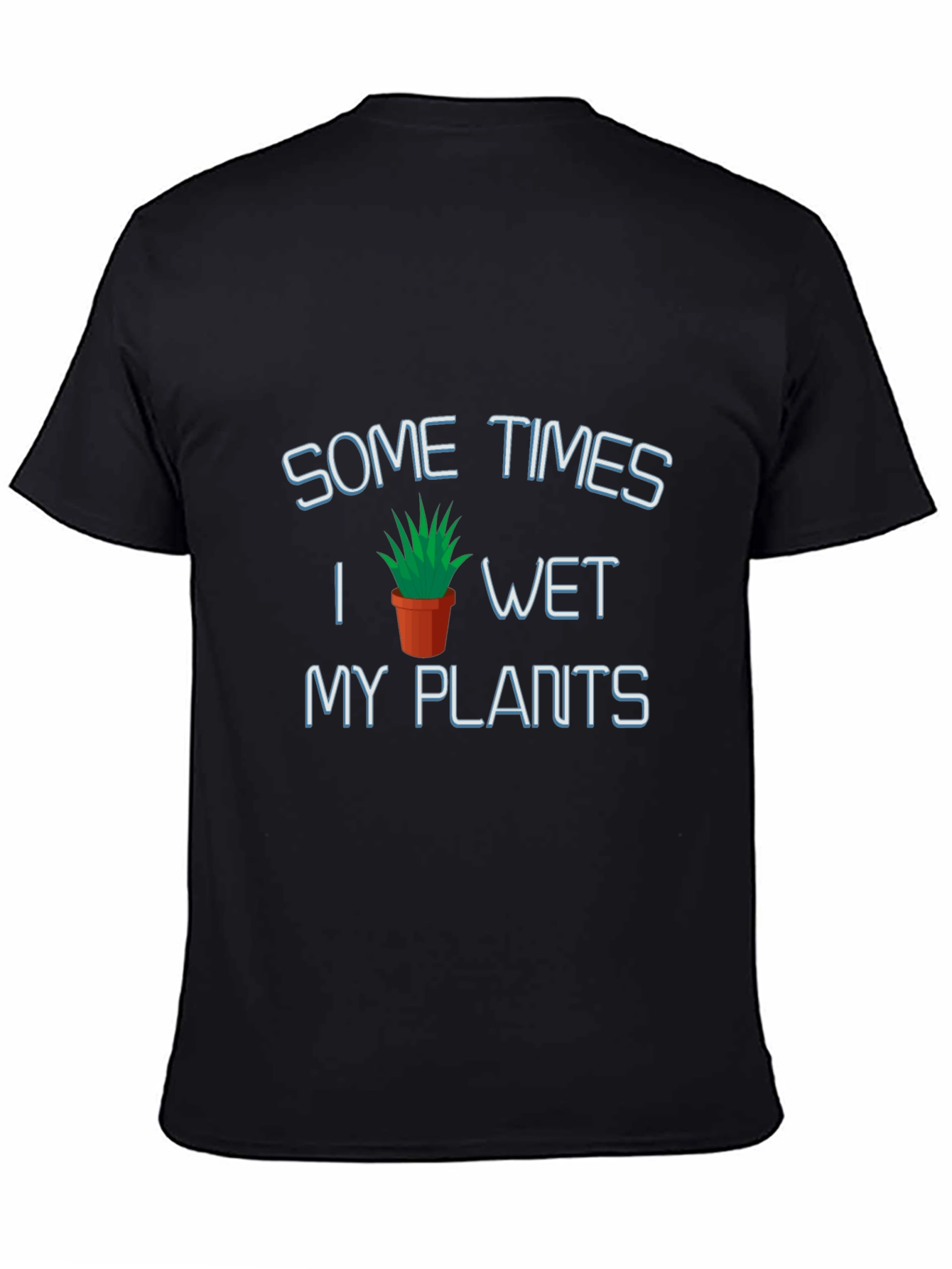 Humorous Wet My Plants Graphic T-Shirt