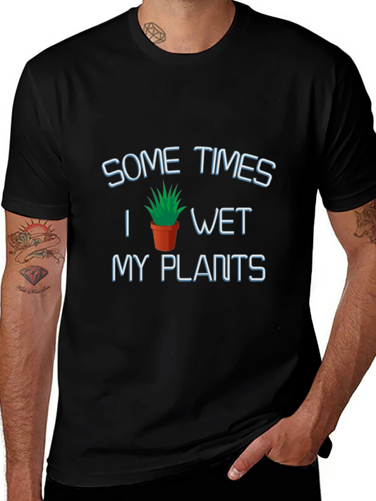 Humorous Wet My Plants Graphic T-Shirt