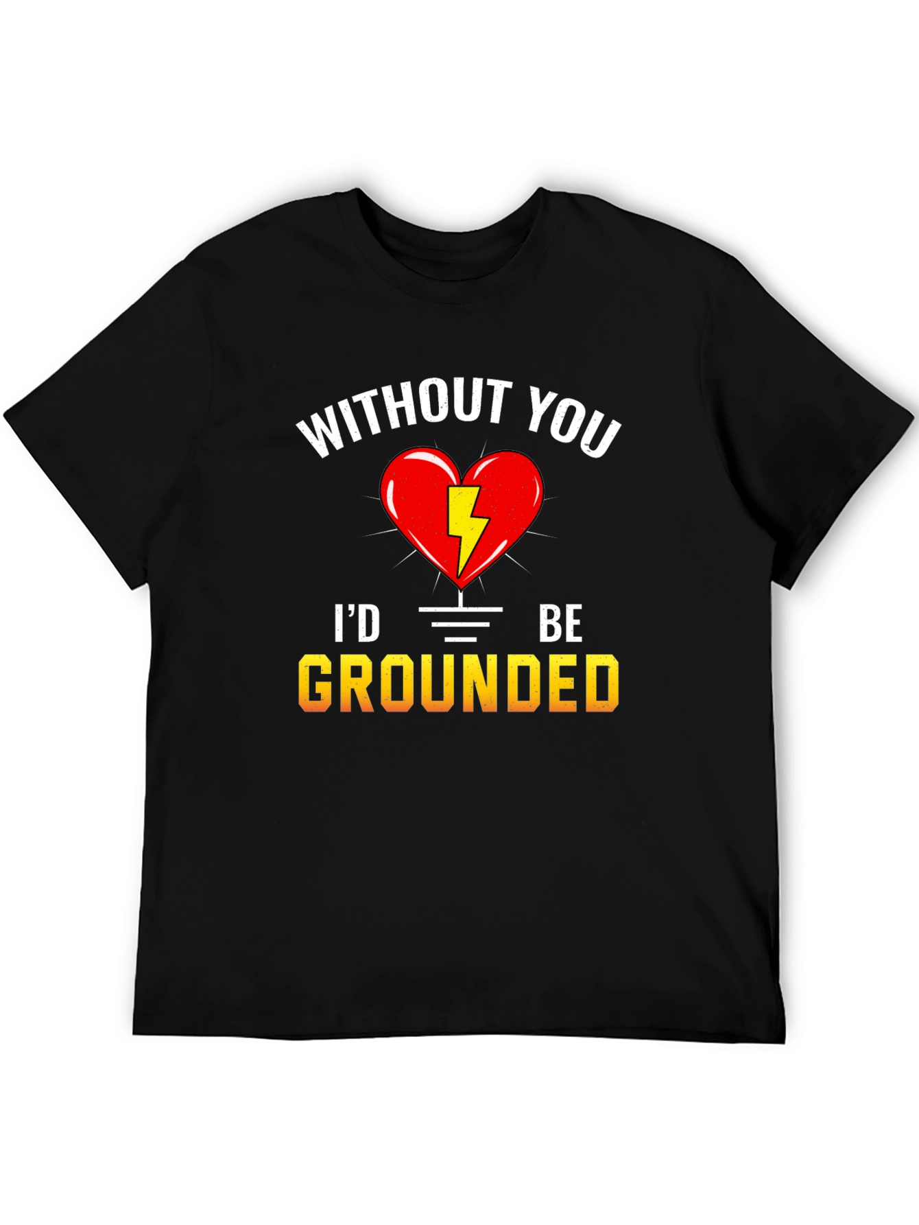 Without You Id Be Grounded T-Shirt
