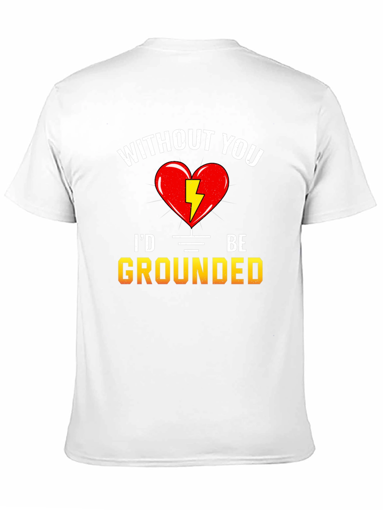 Without You Id Be Grounded T-Shirt