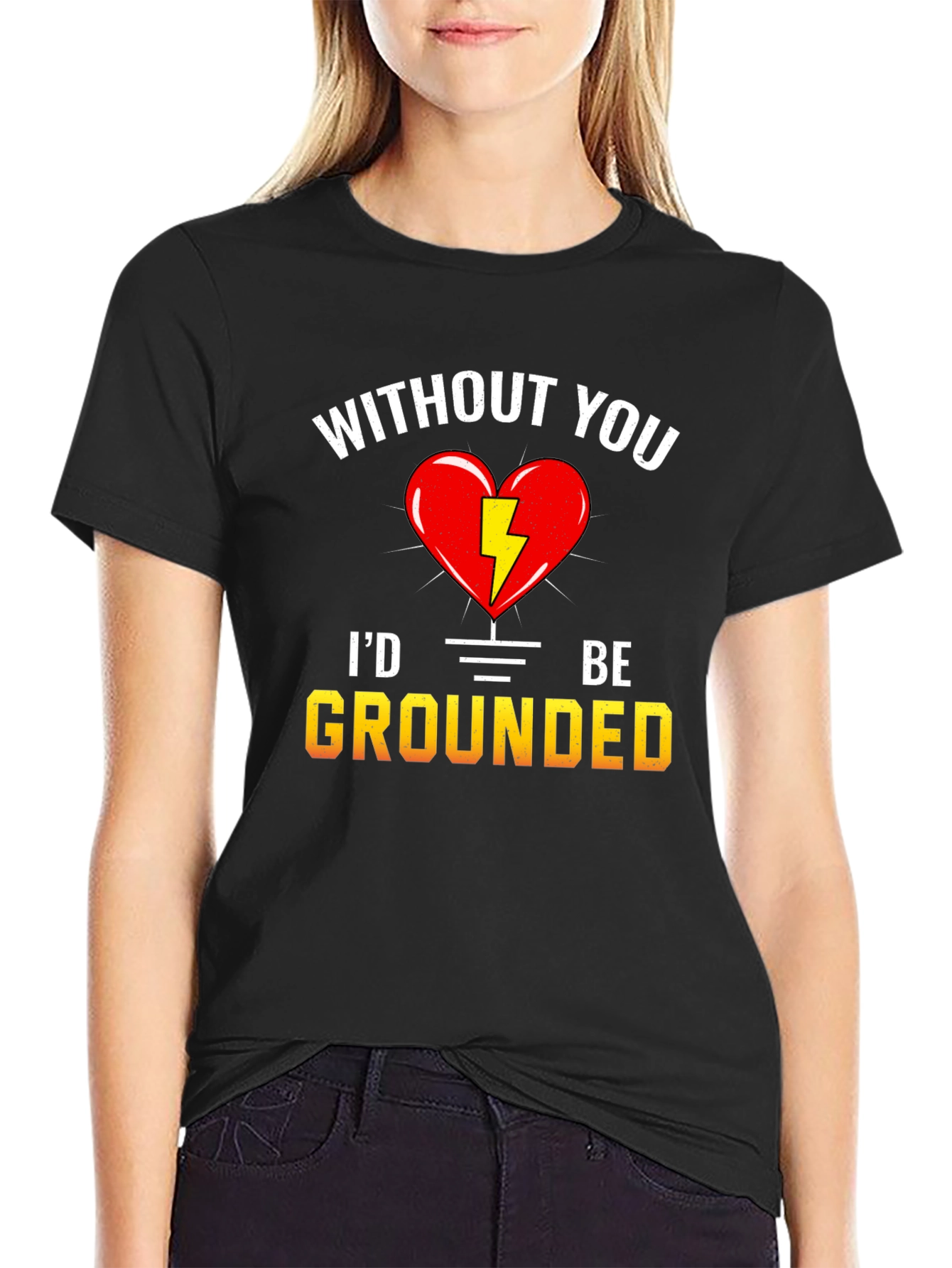 Without You Id Be Grounded T-Shirt