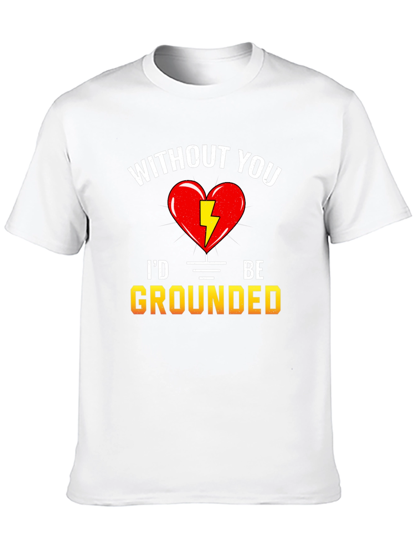 Without You Id Be Grounded T-Shirt