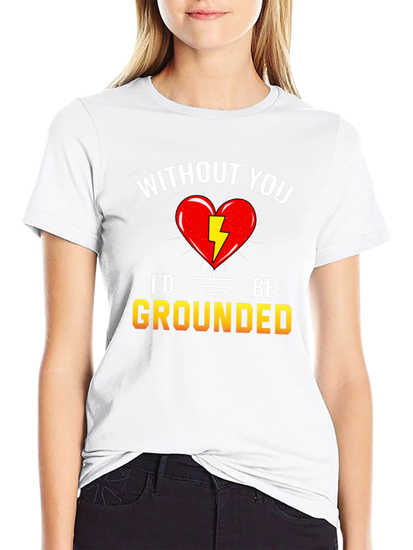 Without You Id Be Grounded T-Shirt