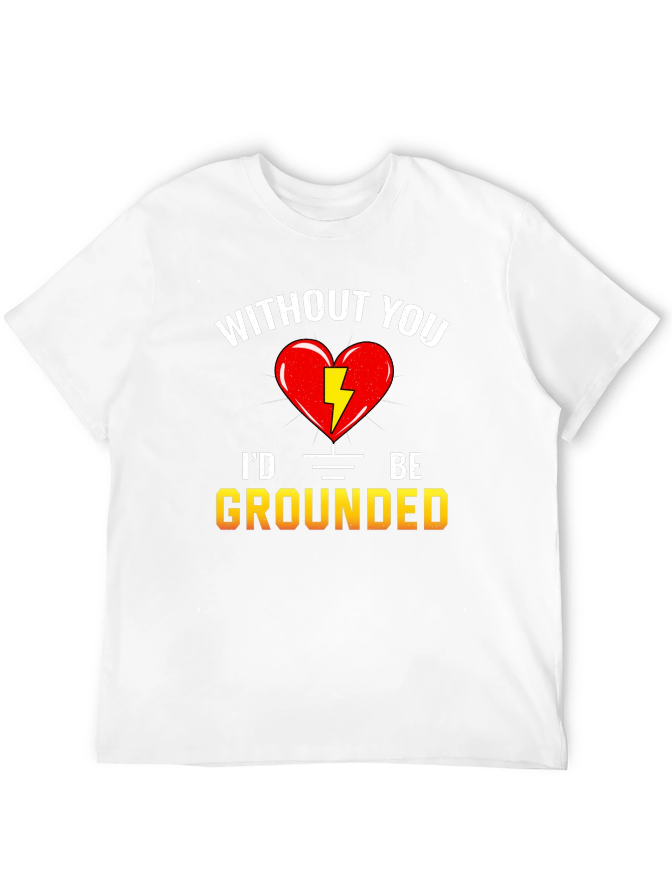Without You Id Be Grounded T-Shirt