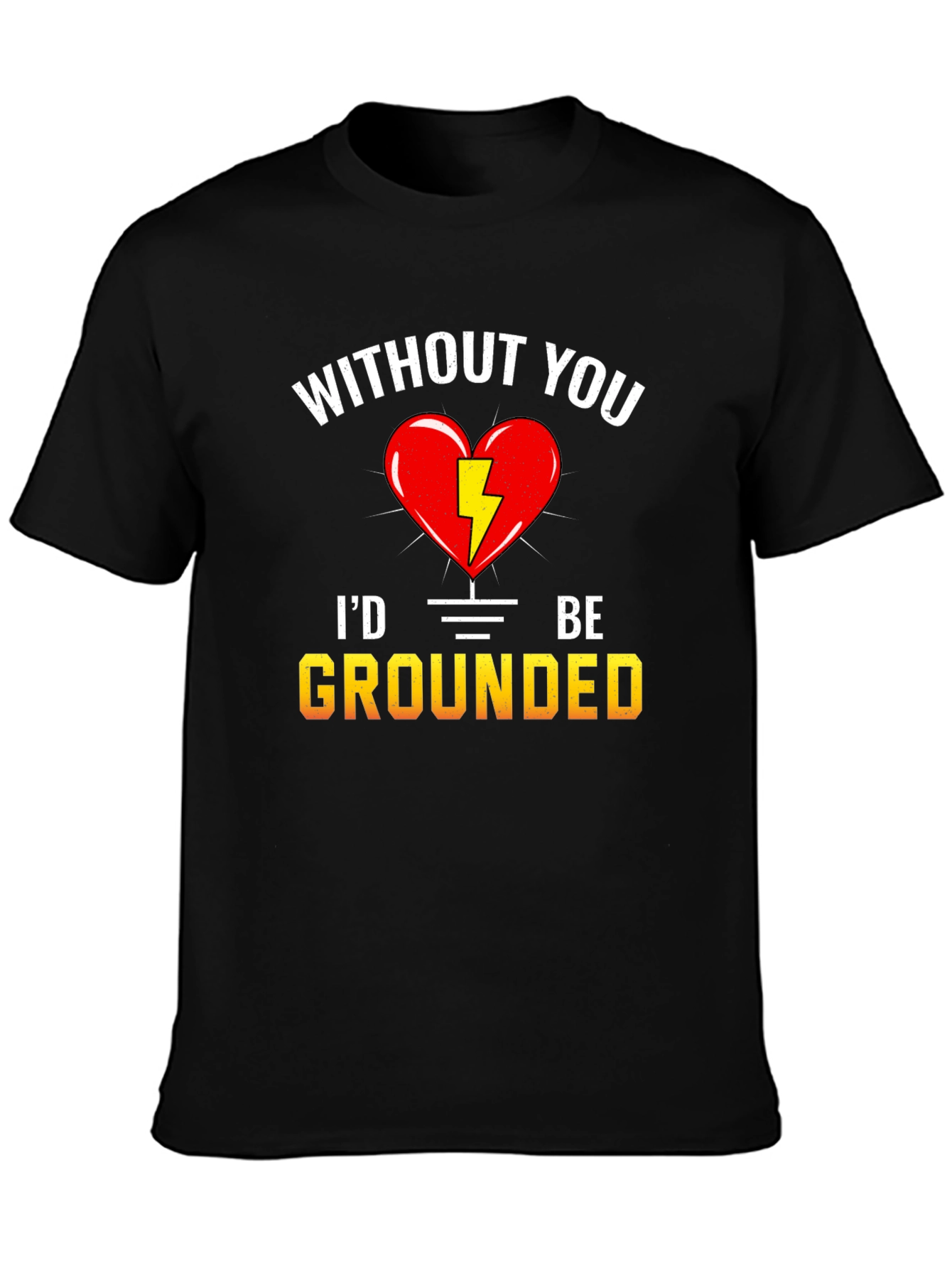 Without You Id Be Grounded T-Shirt