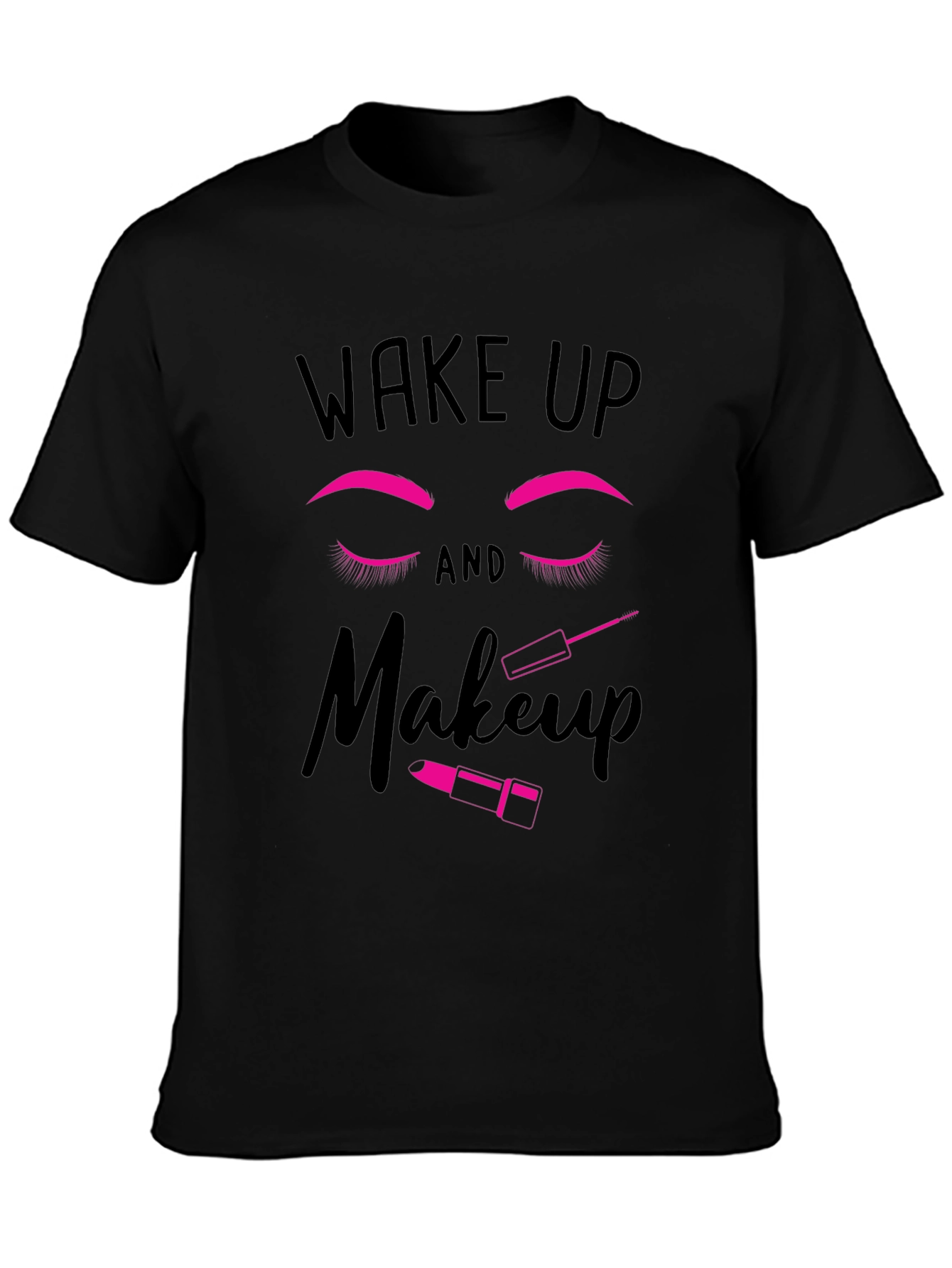 Wake Up and Makeup Graphic T-Shirt