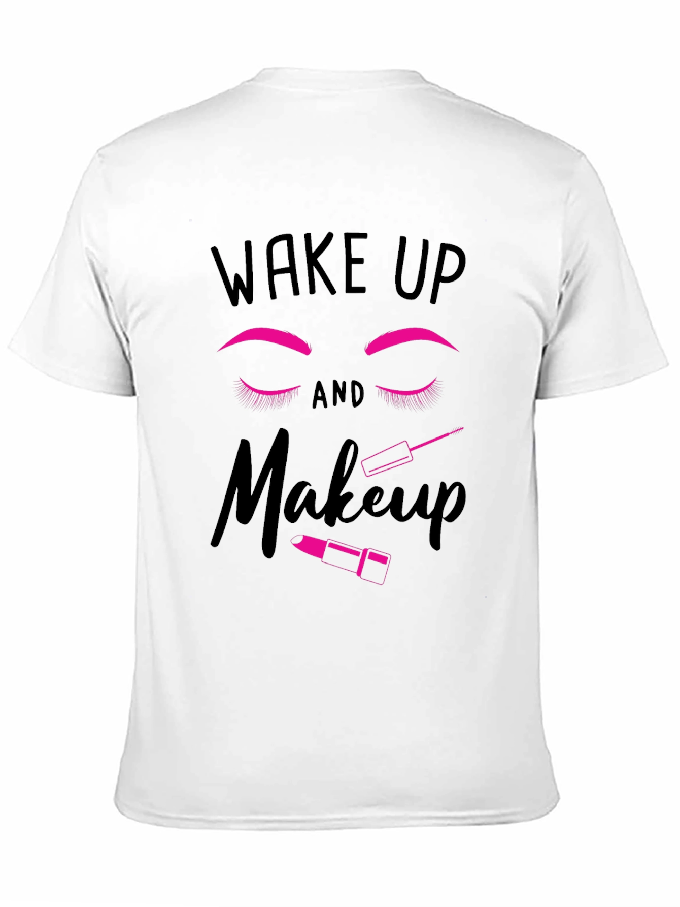Wake Up and Makeup Graphic T-Shirt