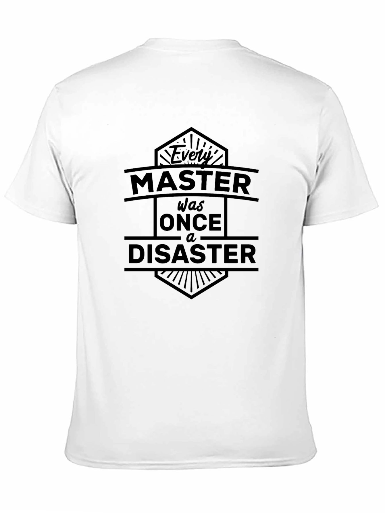 Every Master Was Once a Disaster Graphic Tee