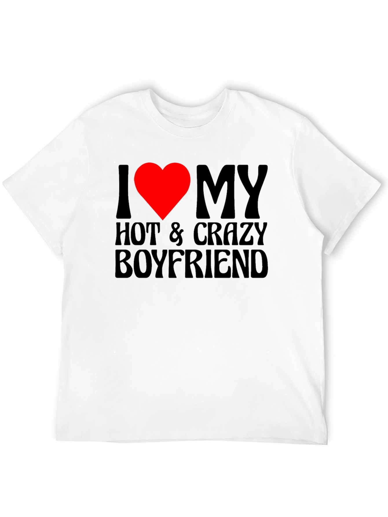 I Heart My Hot & Crazy Boyfriend T-Shirt