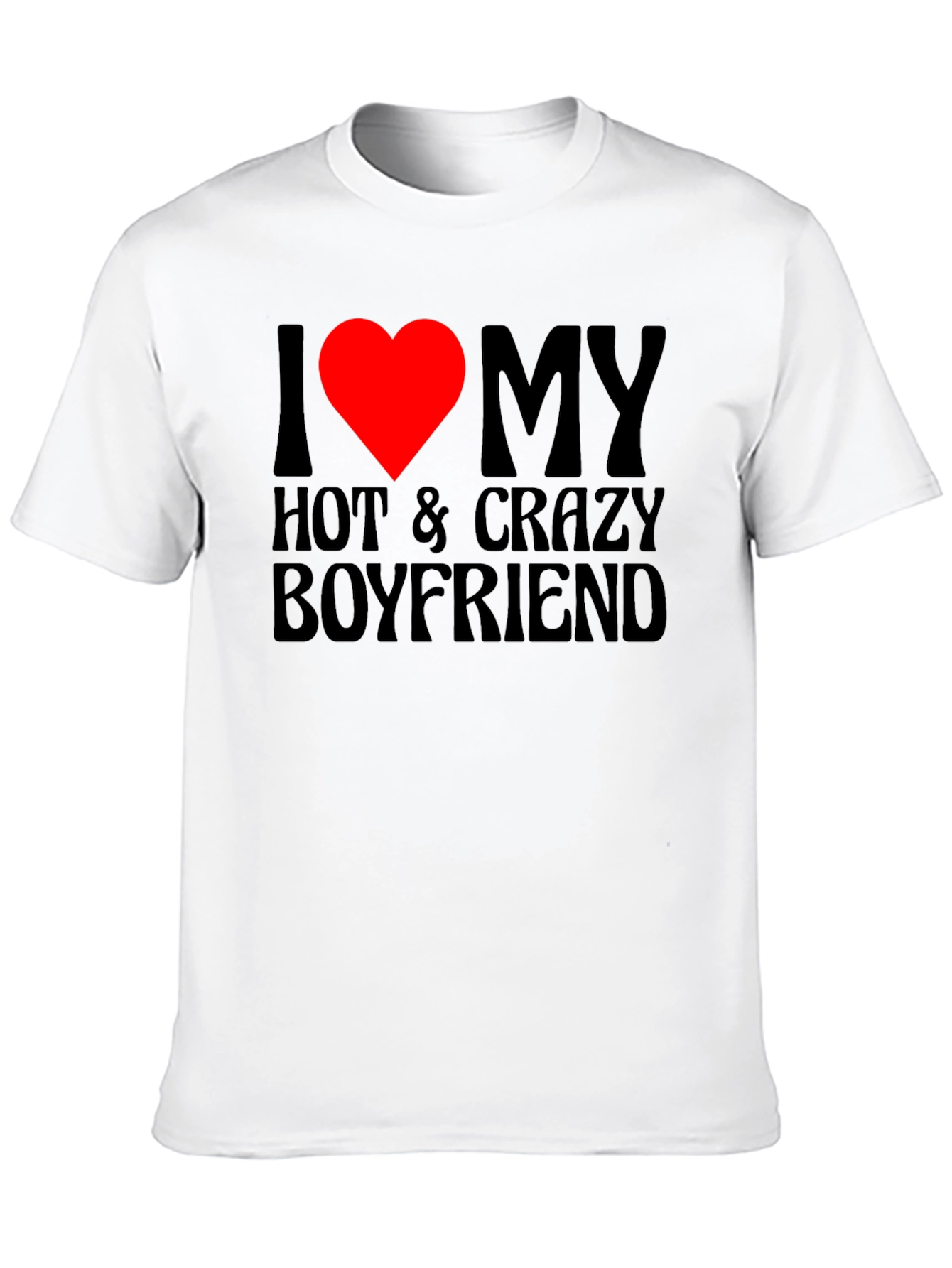 I Heart My Hot & Crazy Boyfriend T-Shirt