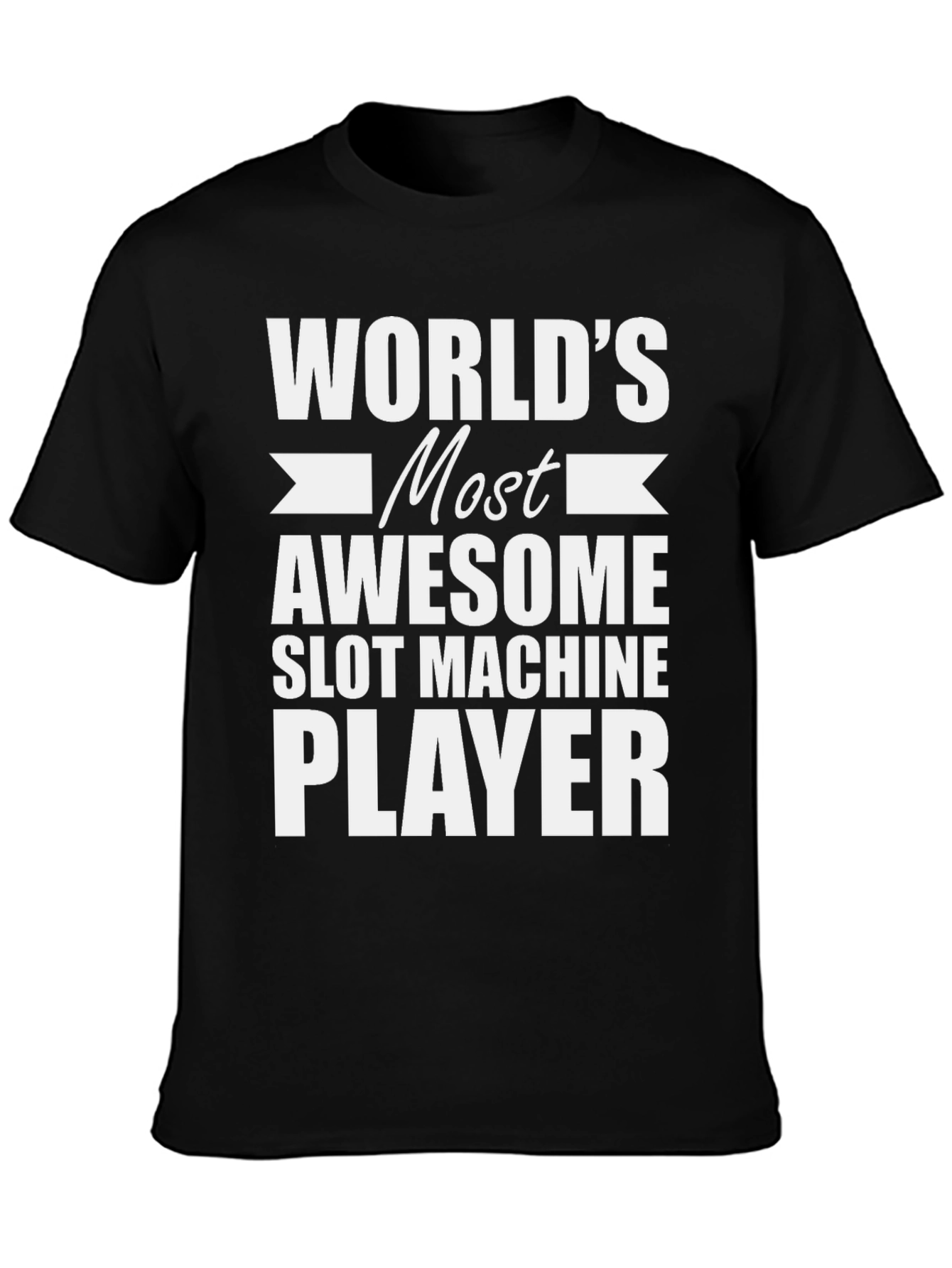 Worlds Most Awesome Slot Machine Player T-Shirt