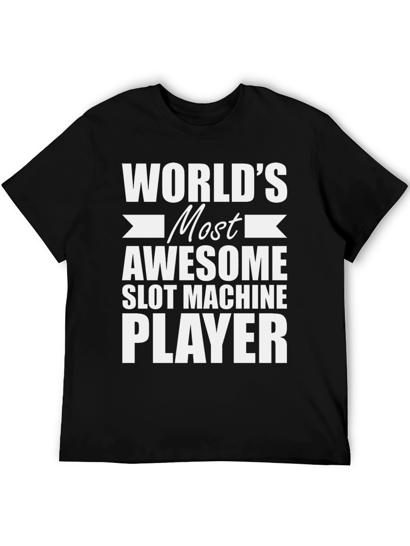 Worlds Most Awesome Slot Machine Player T-Shirt