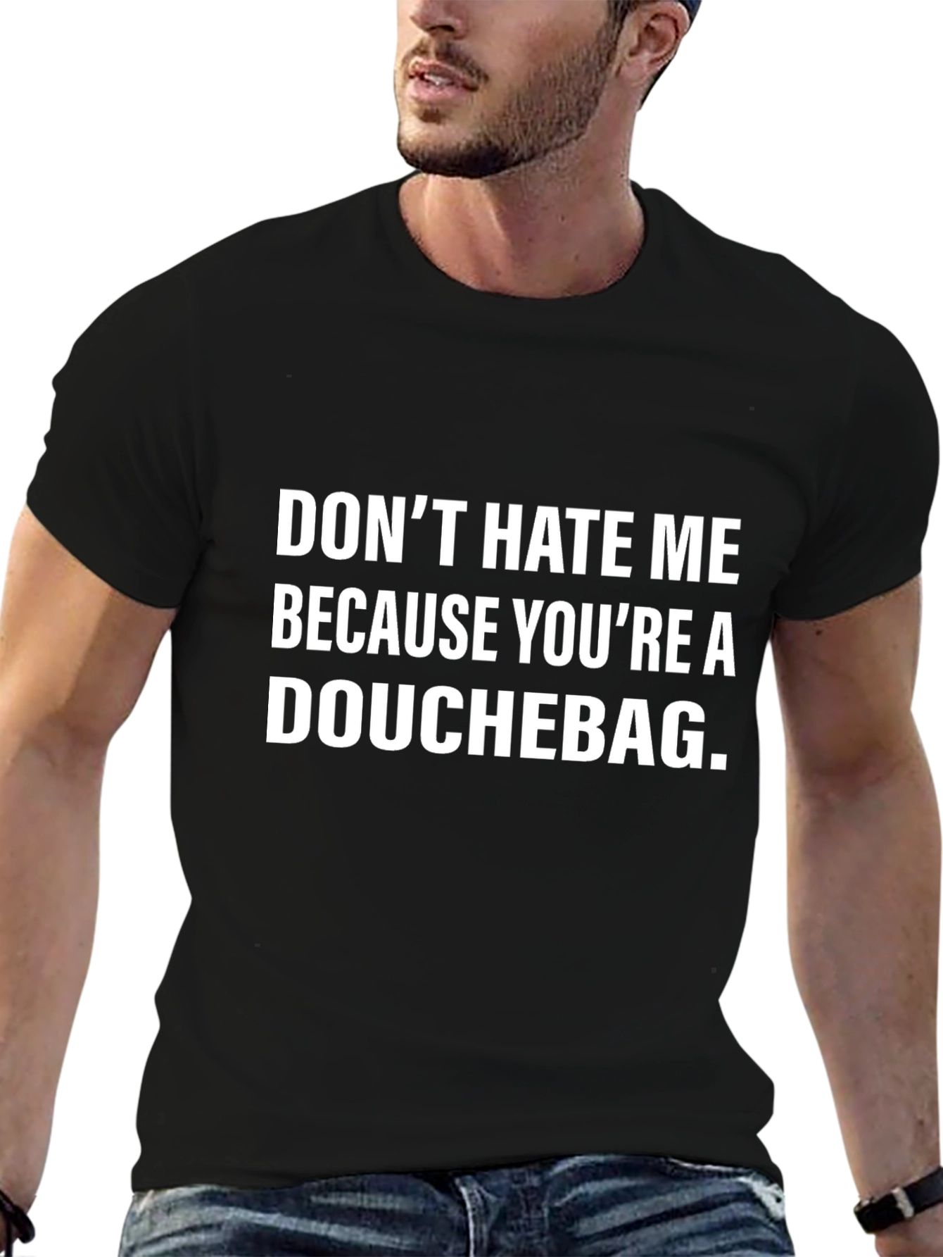 Funny Graphic Tee: Dont Hate Me Douchebag Black Cotton