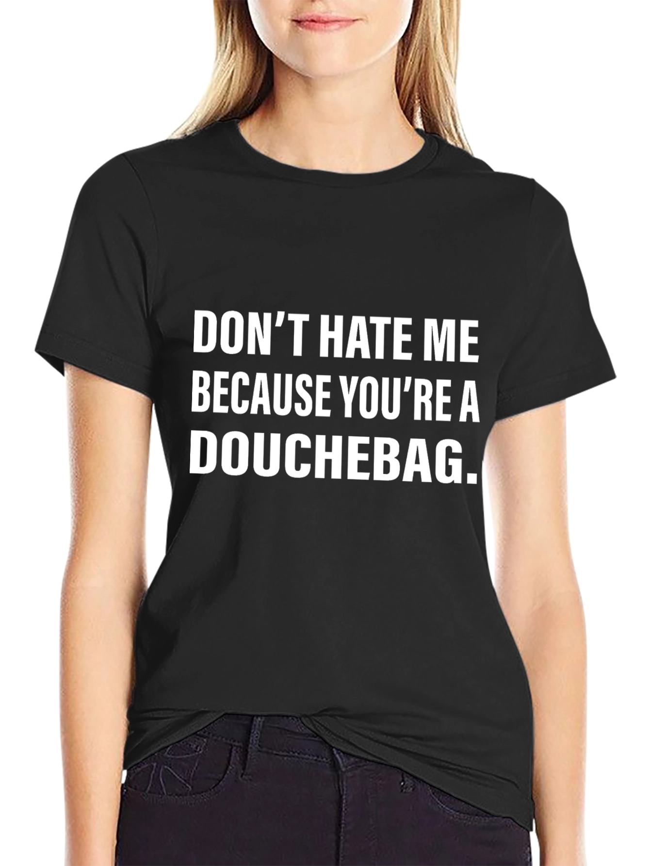 Funny Graphic Tee: Dont Hate Me Douchebag Black Cotton