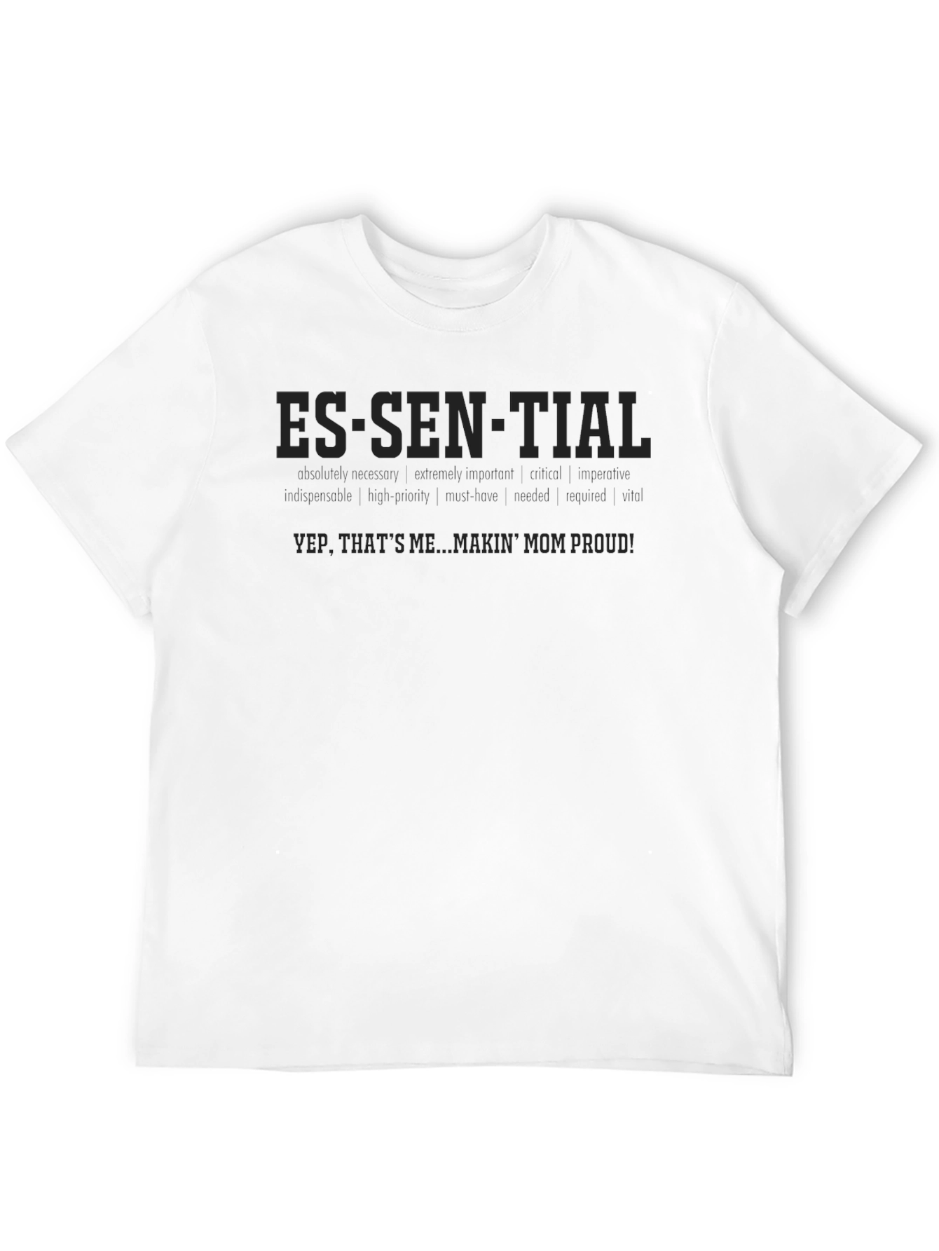 Essential T-Shirt: Makin Mom Proud