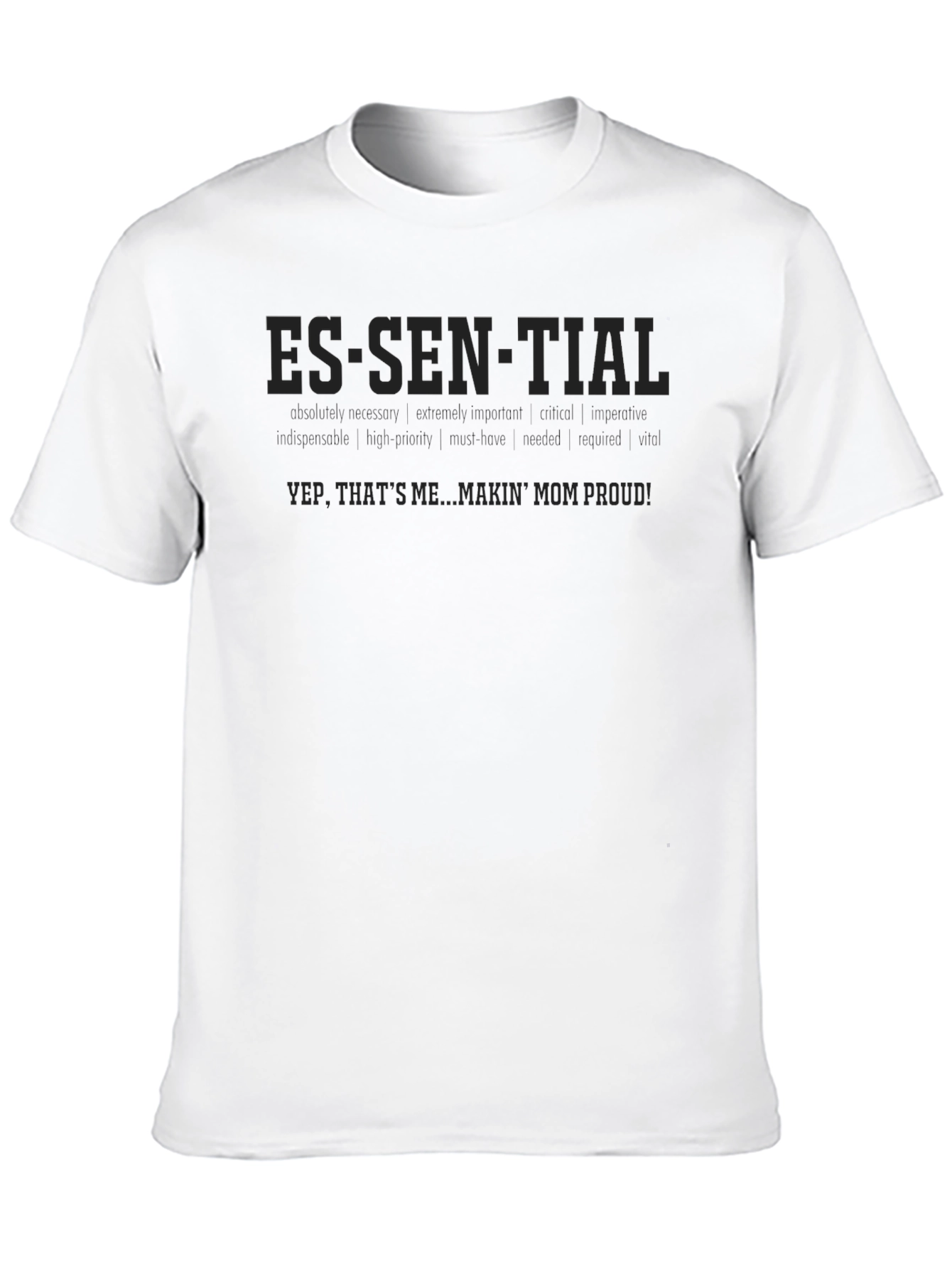 Essential T-Shirt: Makin Mom Proud