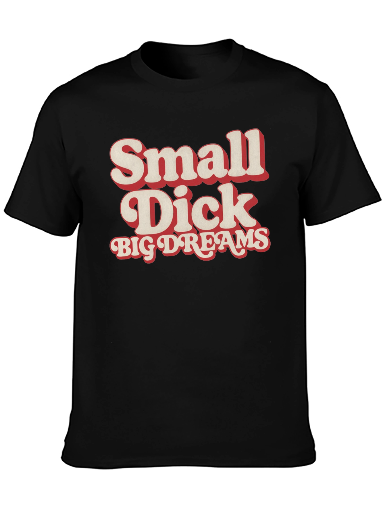 Small Dick Big Dreams Funny Graphic Tee