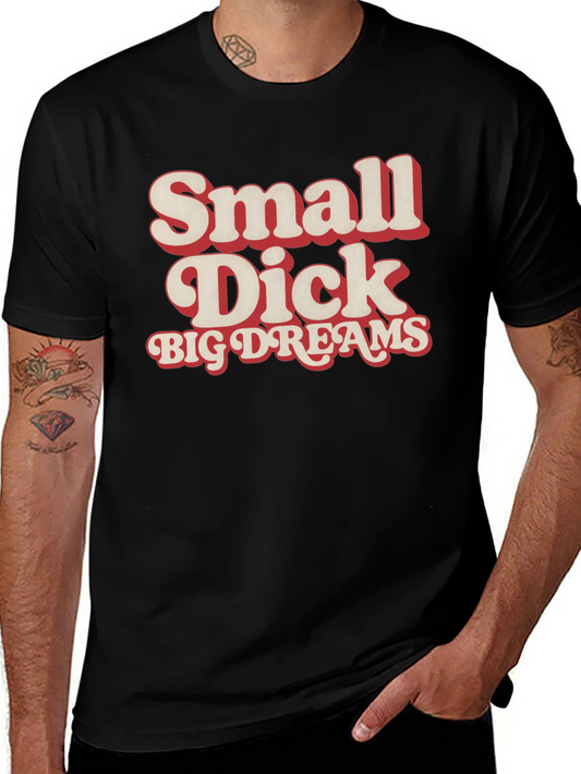 Small Dick Big Dreams Funny Graphic Tee
