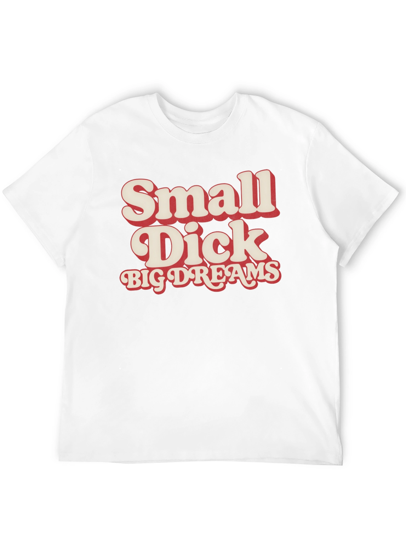 Small Dick Big Dreams Funny Graphic Tee