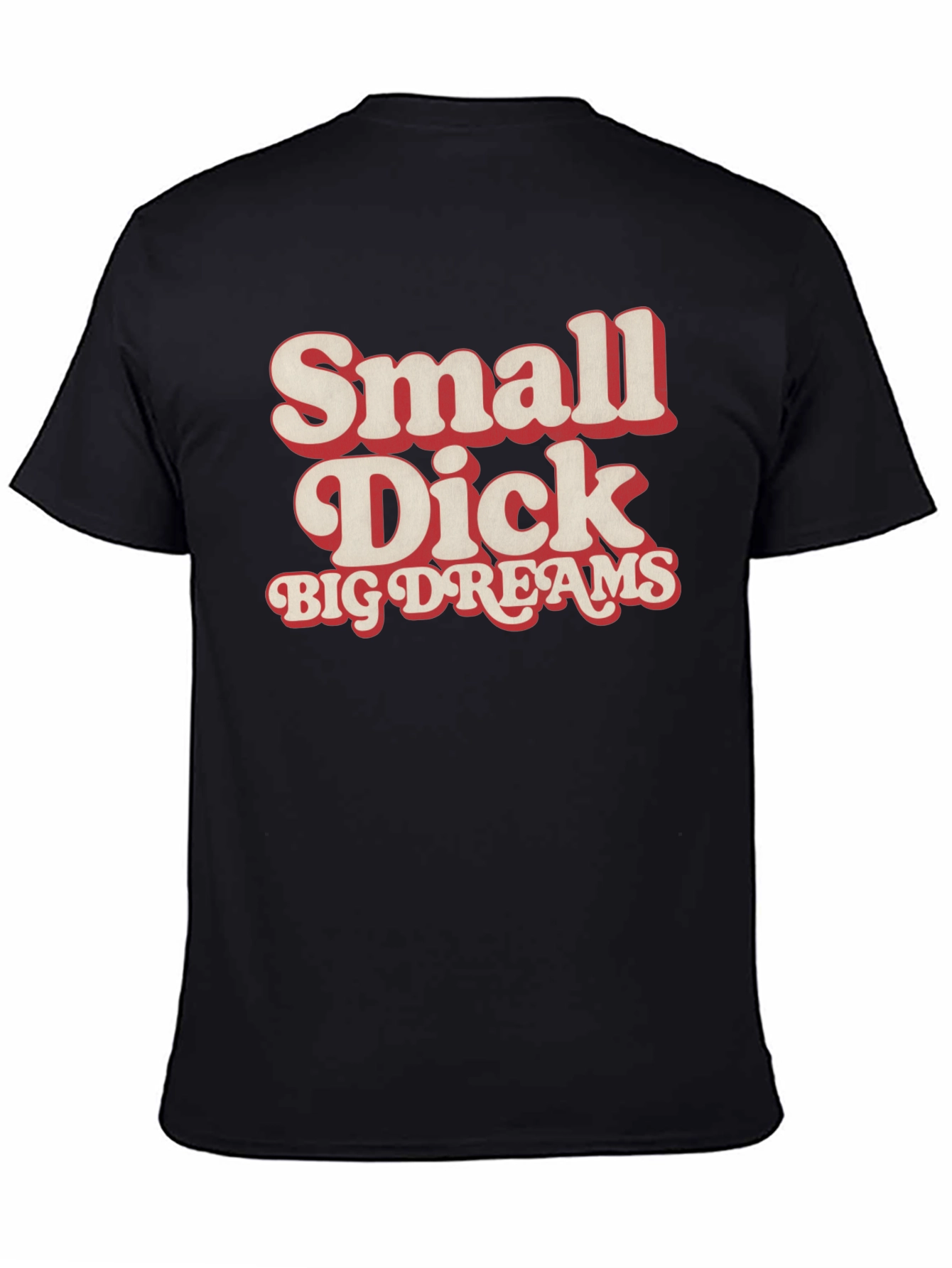 Small Dick Big Dreams Funny Graphic Tee
