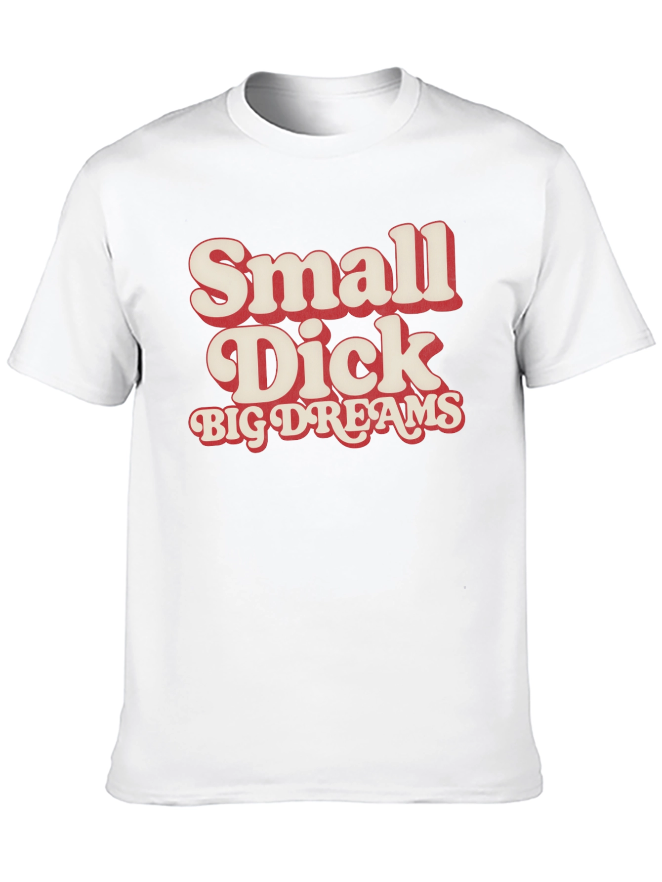 Small Dick Big Dreams Funny Graphic Tee