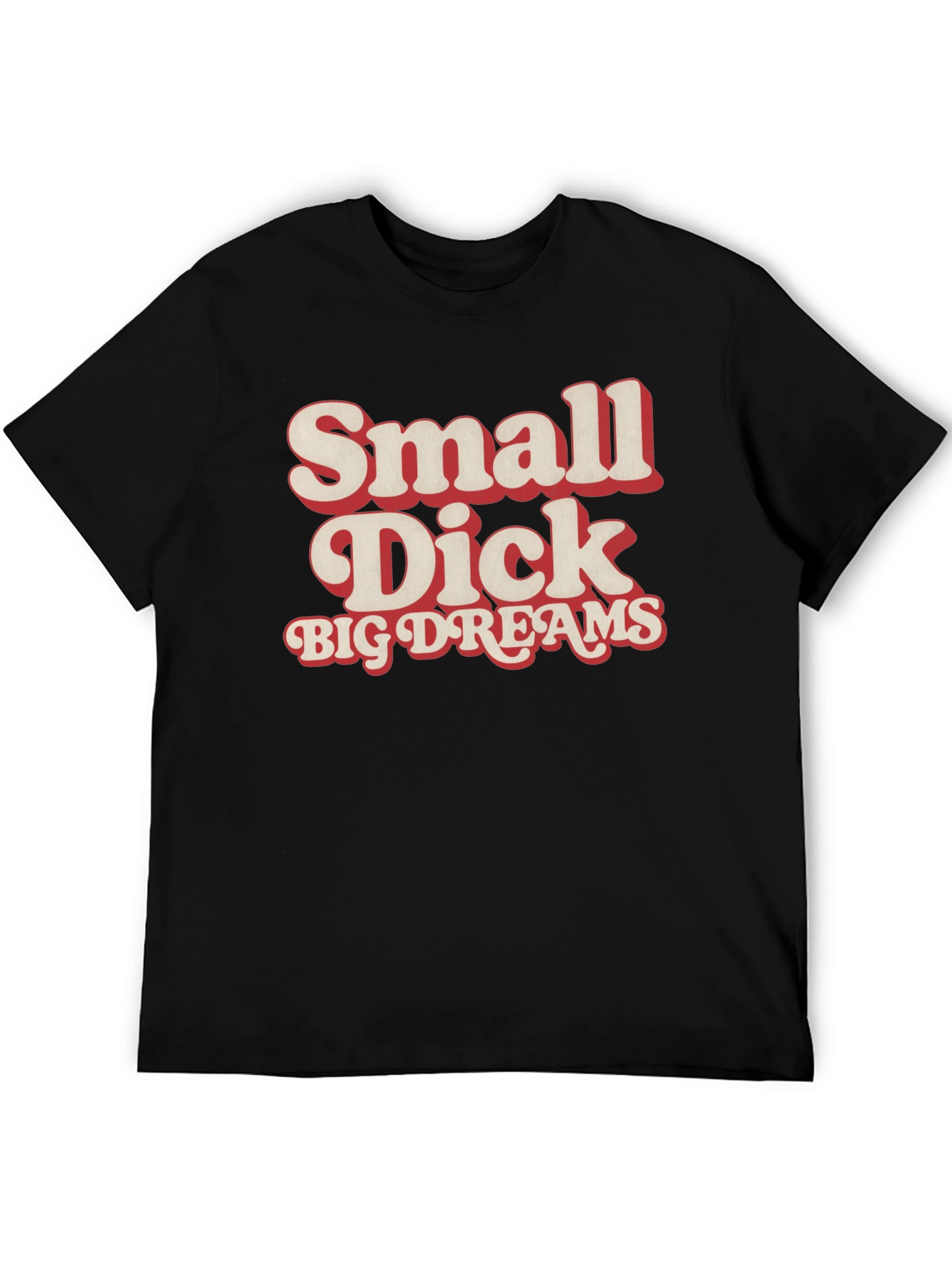 Small Dick Big Dreams Funny Graphic Tee