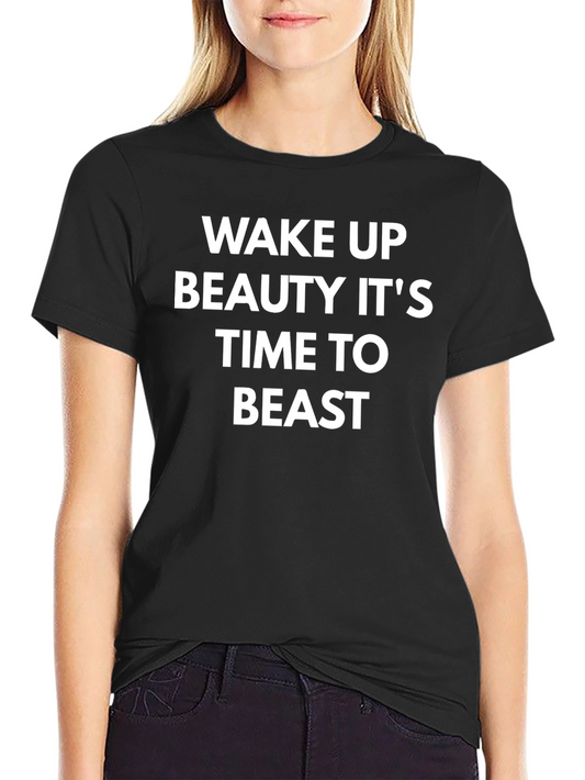 Wake Up Beauty Its Time to Beast T-Shirt