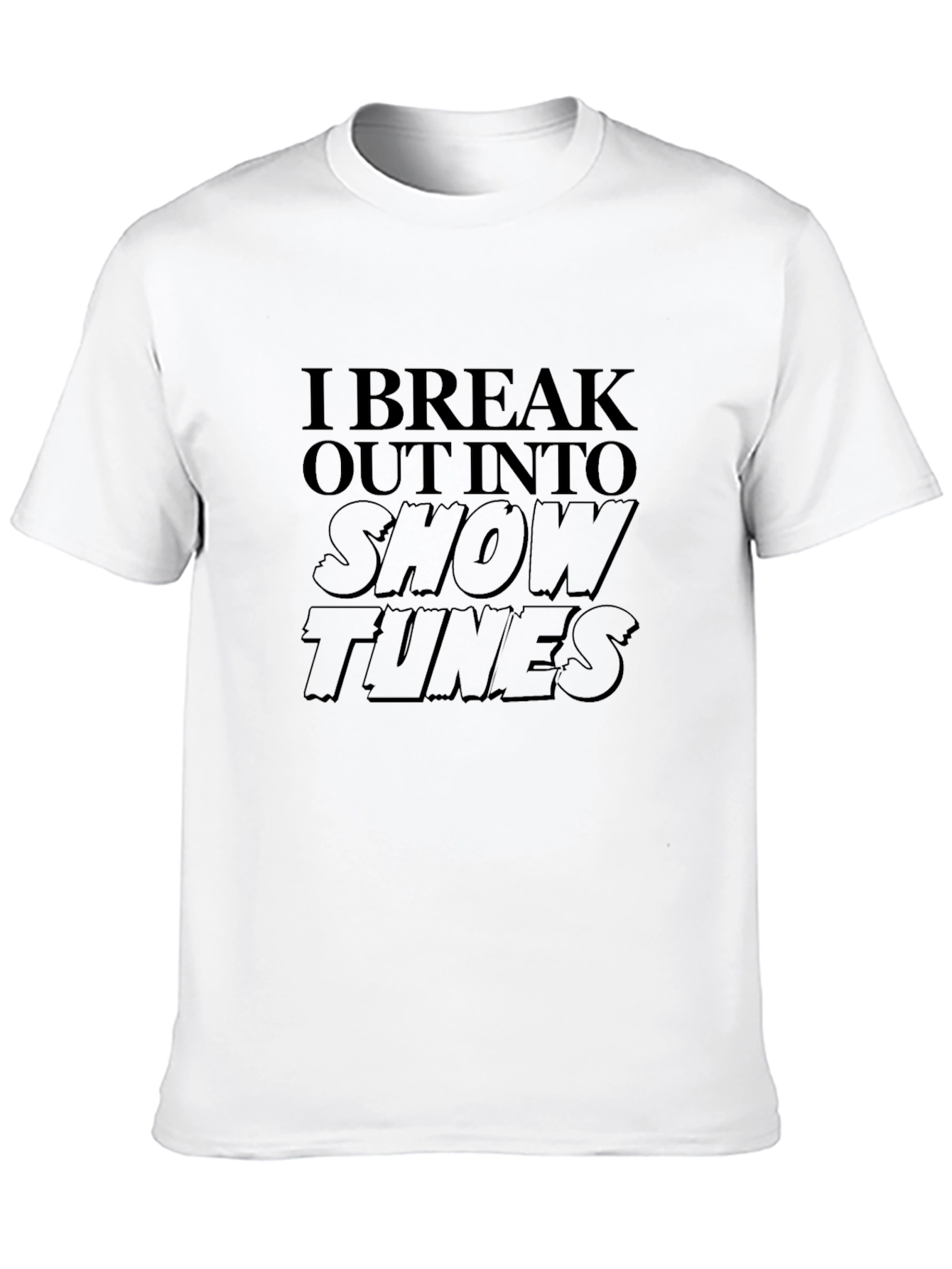 I Break Out Into Show Tunes T-Shirt