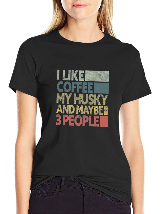 I Like Coffee My Husky and Maybe 3 People T-Shirt