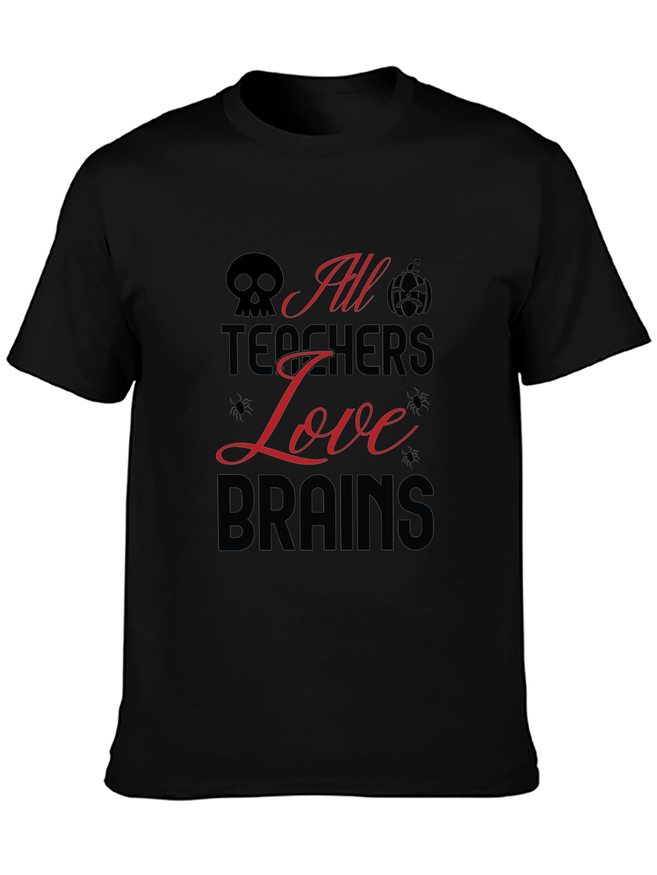 All Teachers Love Brains Halloween T-Shirt