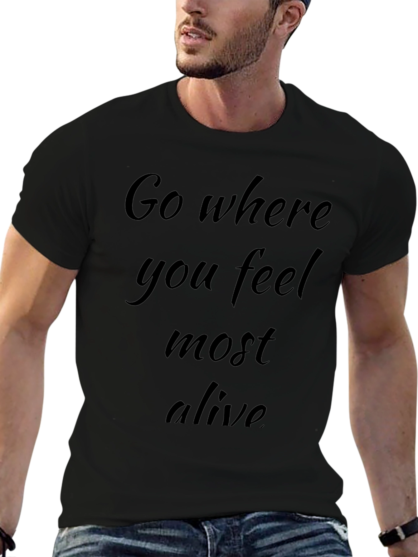 Inspirational Black T-Shirt - Go Where You Feel Alive