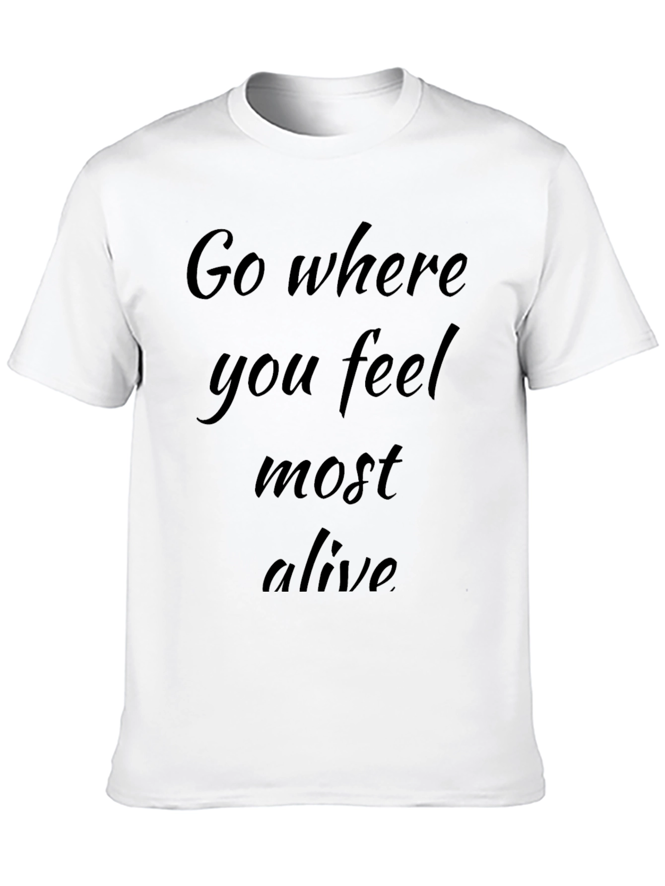 Inspirational Black T-Shirt - Go Where You Feel Alive