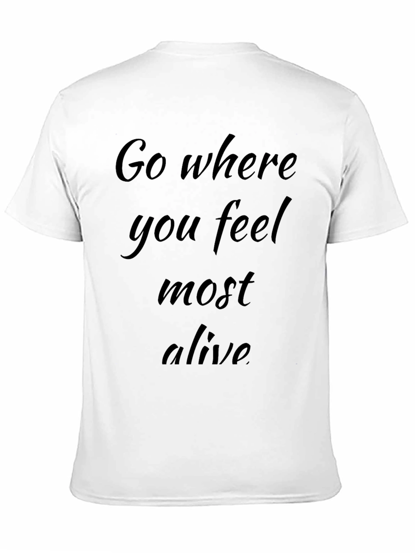 Inspirational Black T-Shirt - Go Where You Feel Alive
